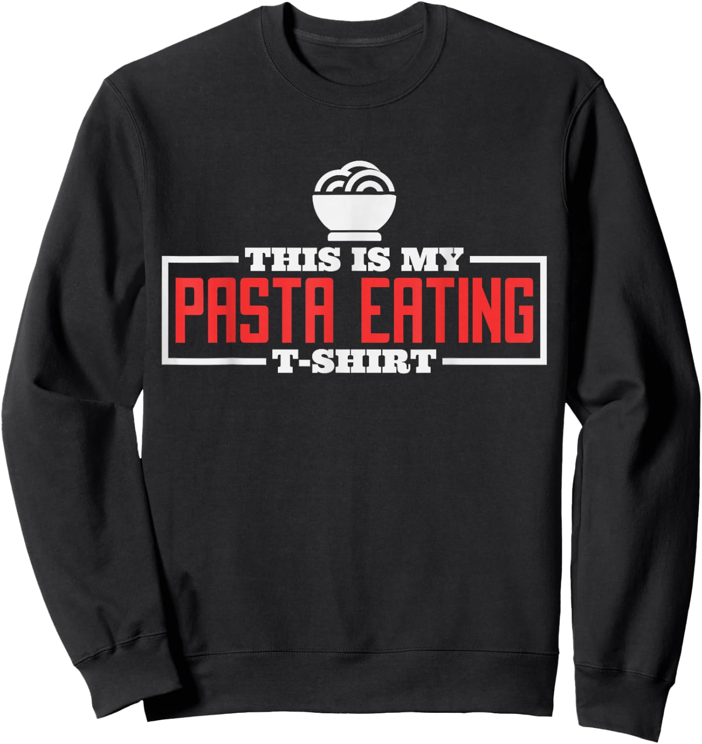 This Is My Pasta Eating Shirt, Italian Pasta Chef Food Lover Sweatshirt - Sweatshirt | Black