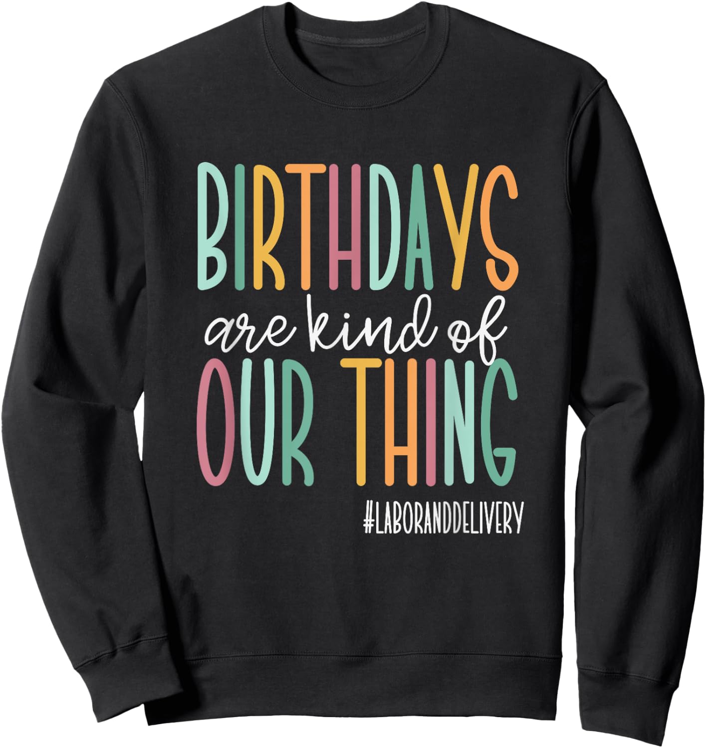 Birthdays Are Kind Of Our Thing, Labor and Delivery Team Sweatshirt - Sweatshirt | Black