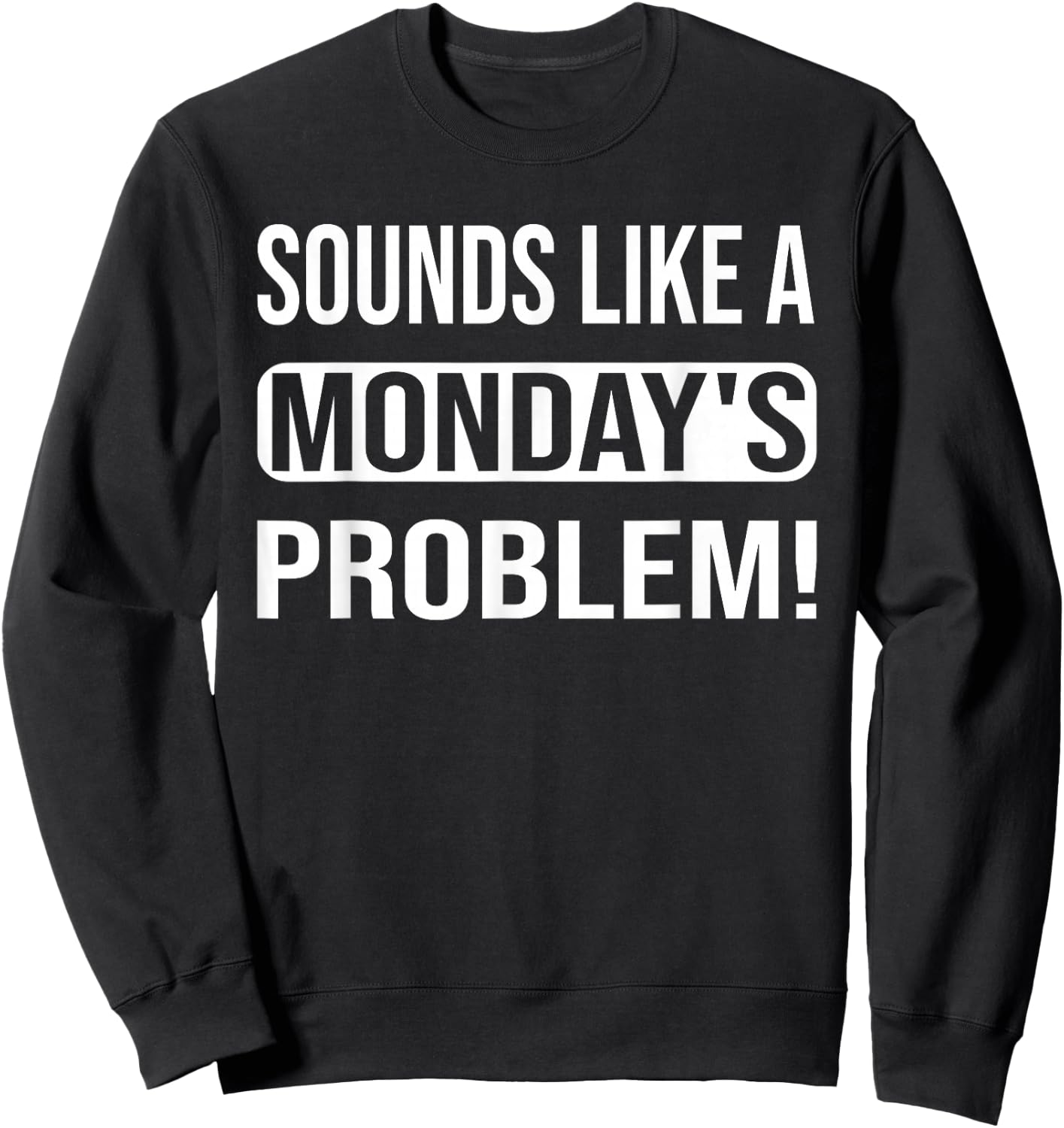 Sounds like a Monday's Problem for technical Support geeks Sweatshirt - Sweatshirt | Black