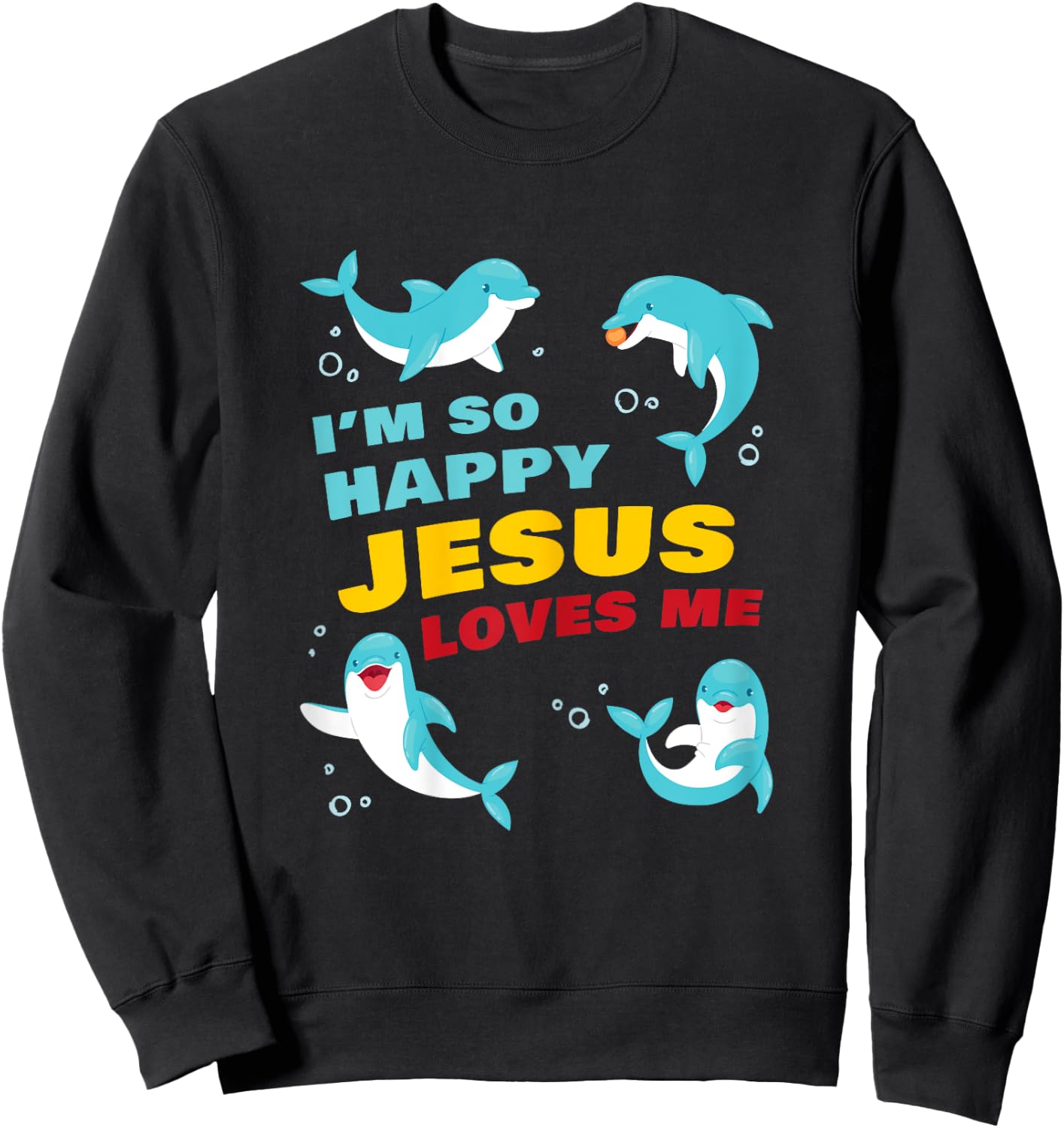 Dolphin Kids Faith – I’m So Happy Jesus Loves Me Christian Sweatshirt - Sweatshirt | Black