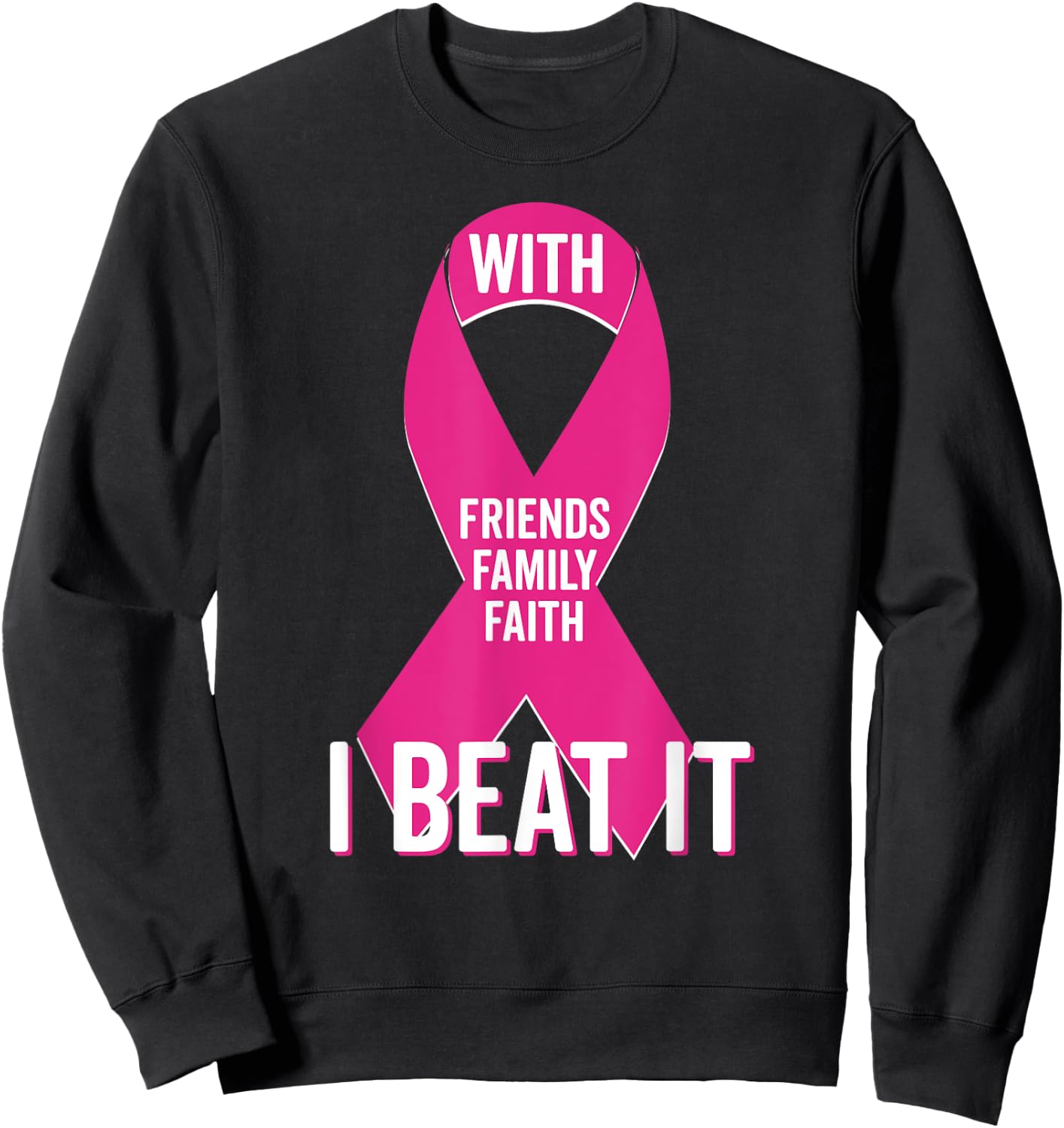 With Friends Family Faith I Beat Breast Cancer Team Shirt Sweatshirt - Sweatshirt | Black