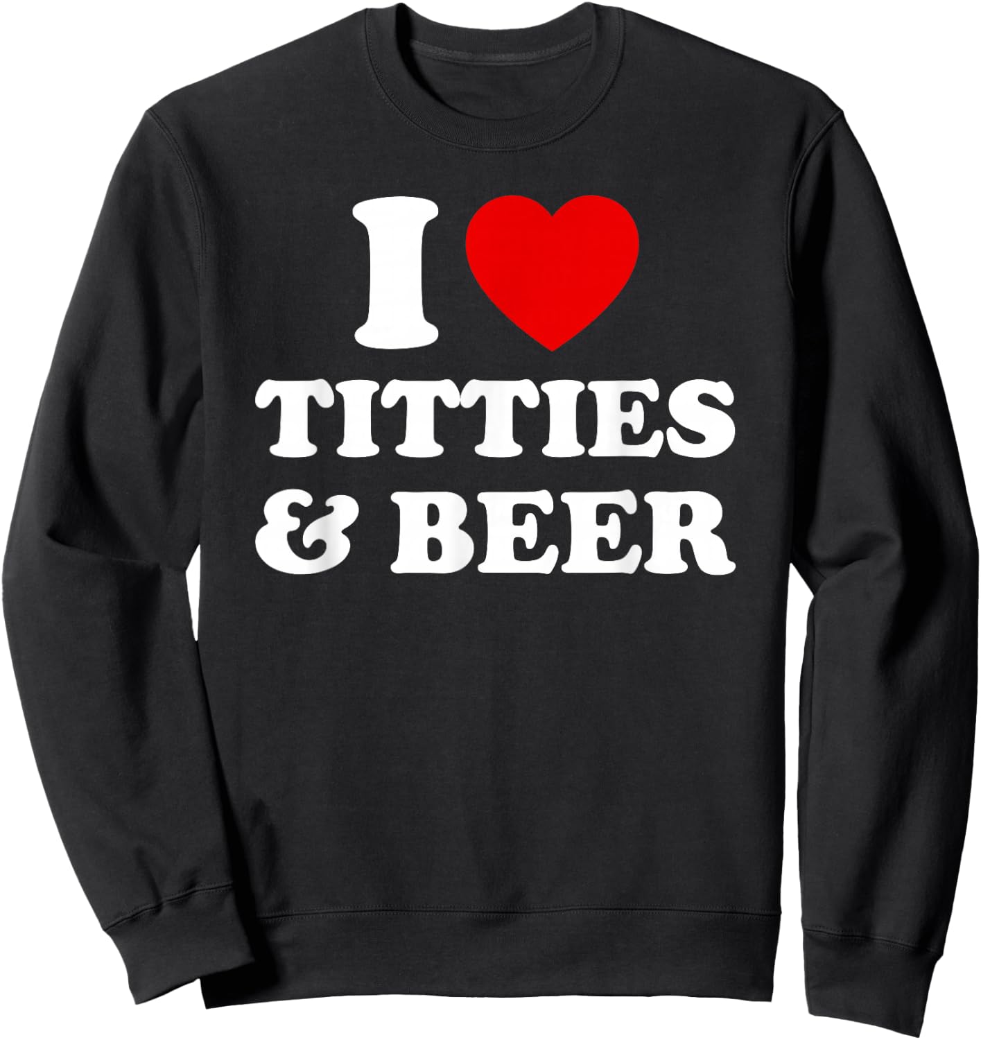 I Love Titties and Beer Funny I Red Hot Heart Boobies Boobs Sweatshirt - Sweatshirt | Black