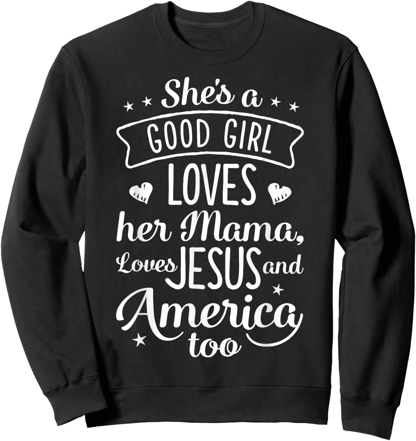 She's A Good Girl Loves Her Mama Loves Jesus And America Too Sweatshirt - Sweatshirt | Black