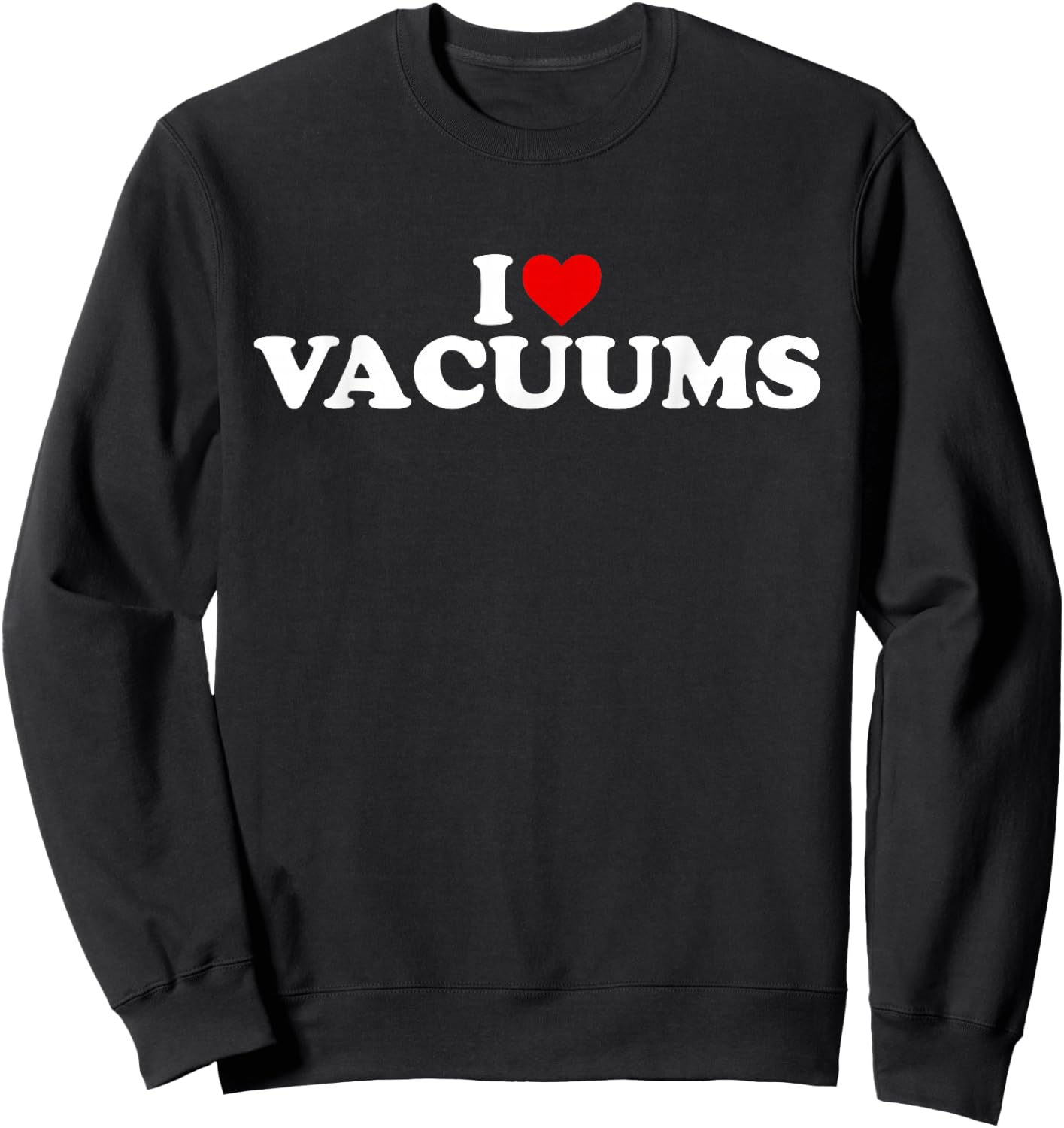I Love Vacuums - Heart Sweatshirt - Sweatshirt | Black