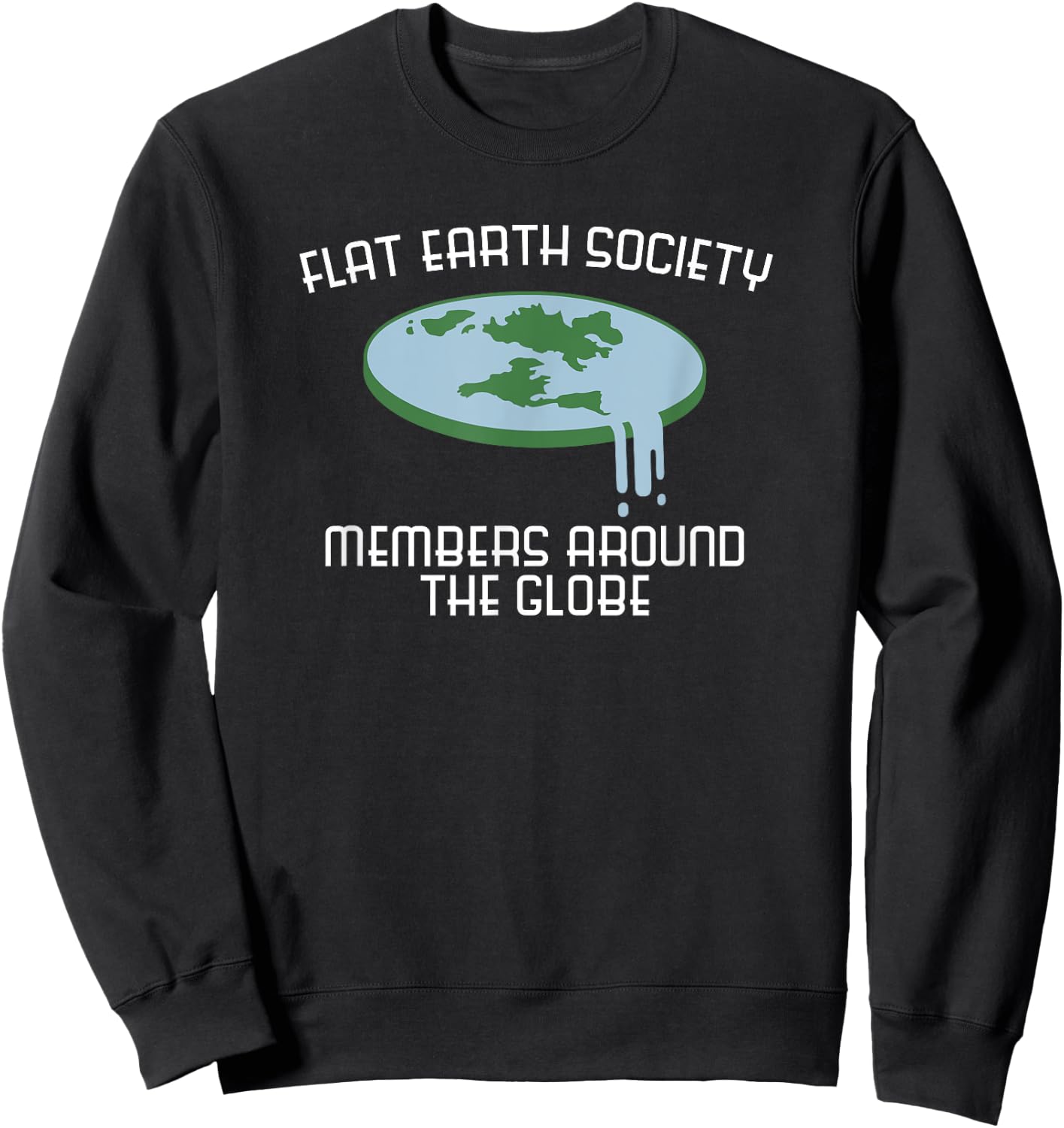 Flat Earth Society Member Around Globe Fun T Shirt Sweatshirt - Sweatshirt | Black