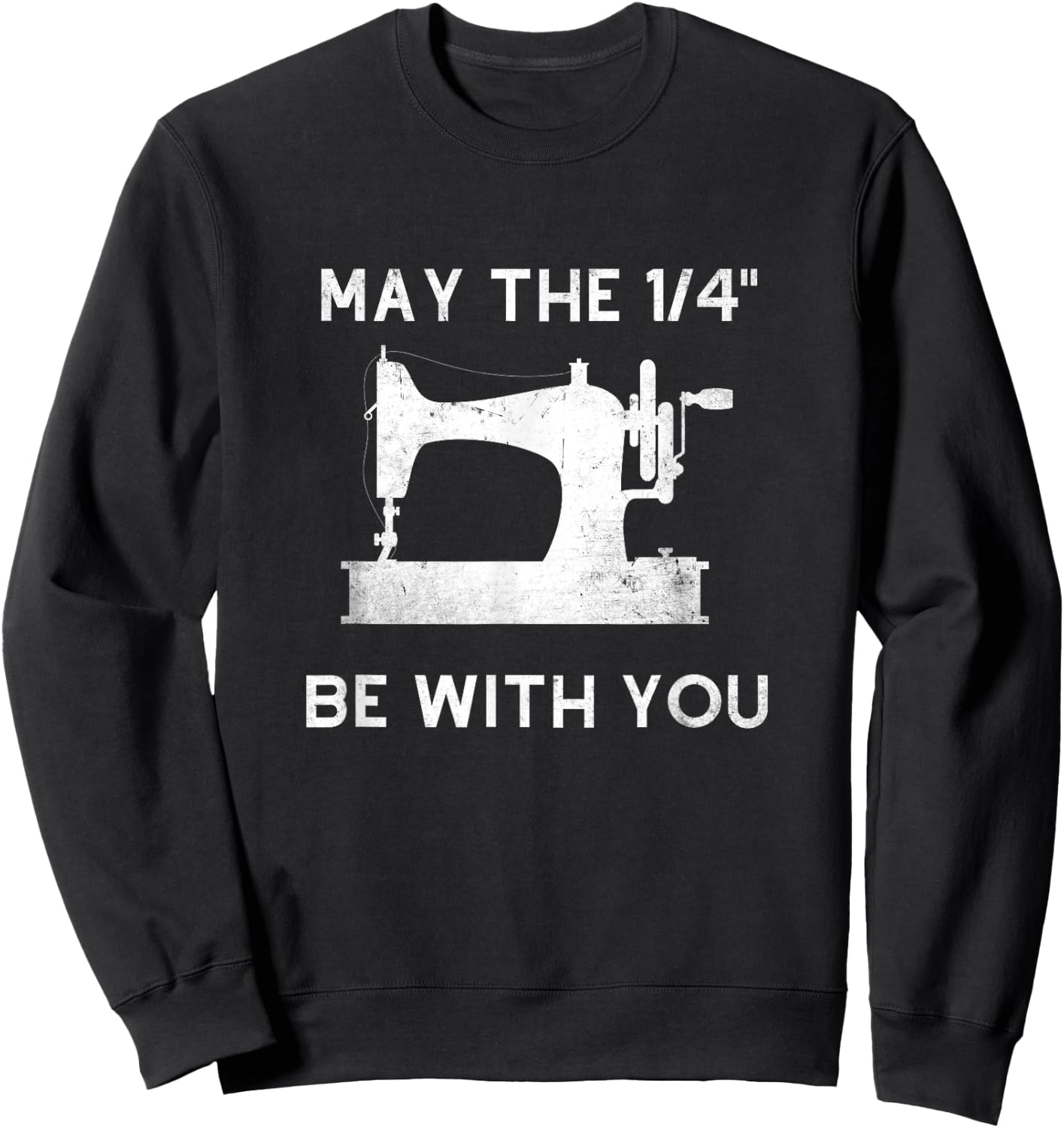 Funny Sewer Love Sewing Quilting May The 1/4" Be With You Sweatshirt - Sweatshirt | Black