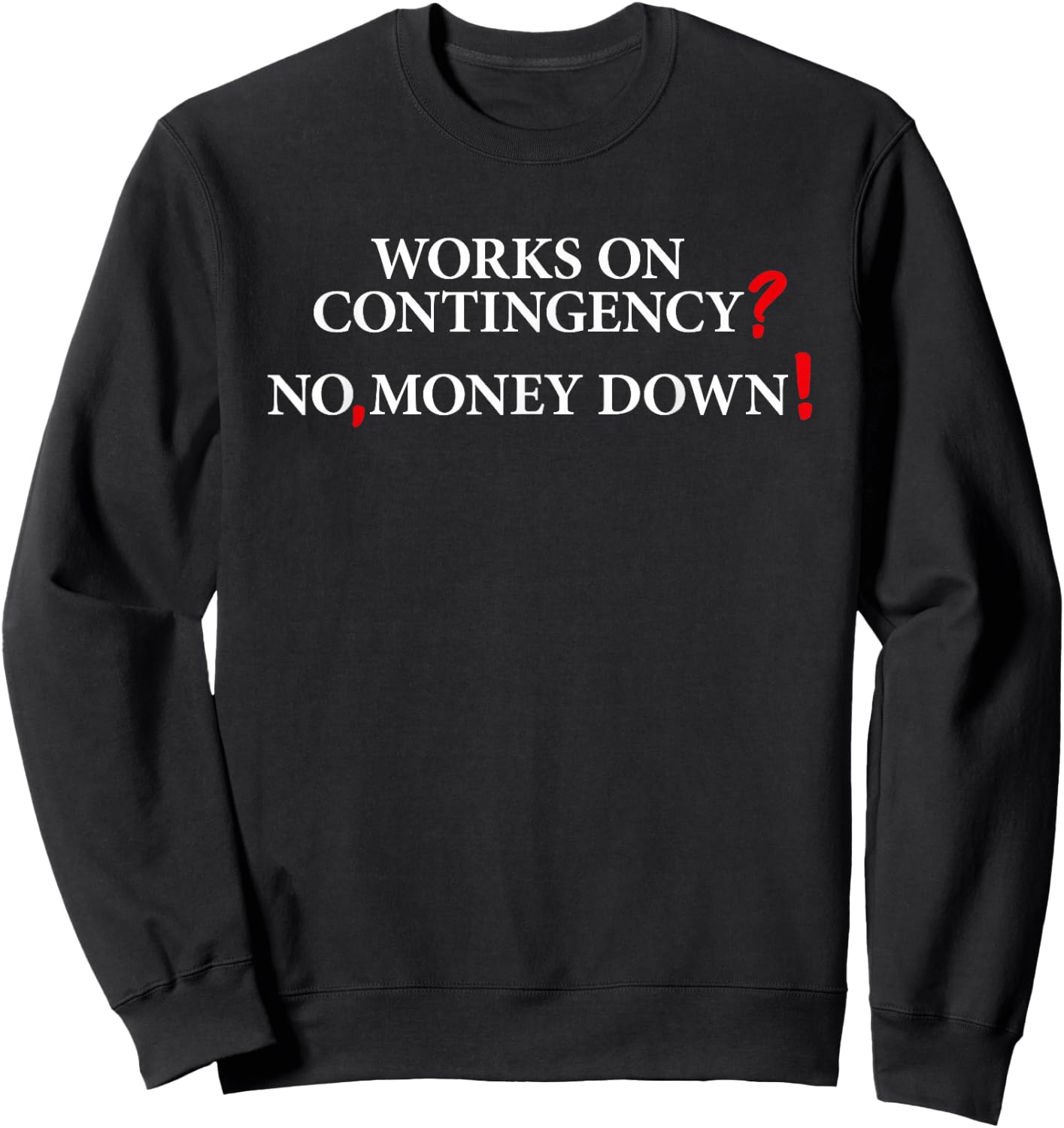 Works On Contingency? No, Money Down! Funny Lawyer, Attorney Sweatshirt - Sweatshirt | Black