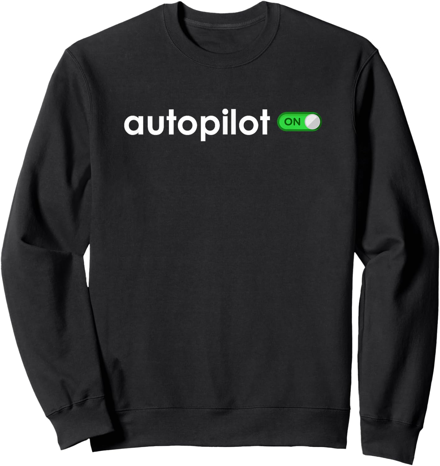 Autopilot On Life Is Like Being On Autopilot Sweatshirt - Sweatshirt | Black