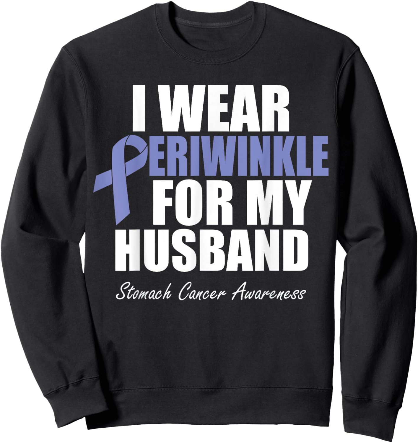 Stomach Cancer Awareness I Wear Periwinkle For My Husband Sweatshirt - Sweatshirt | Black