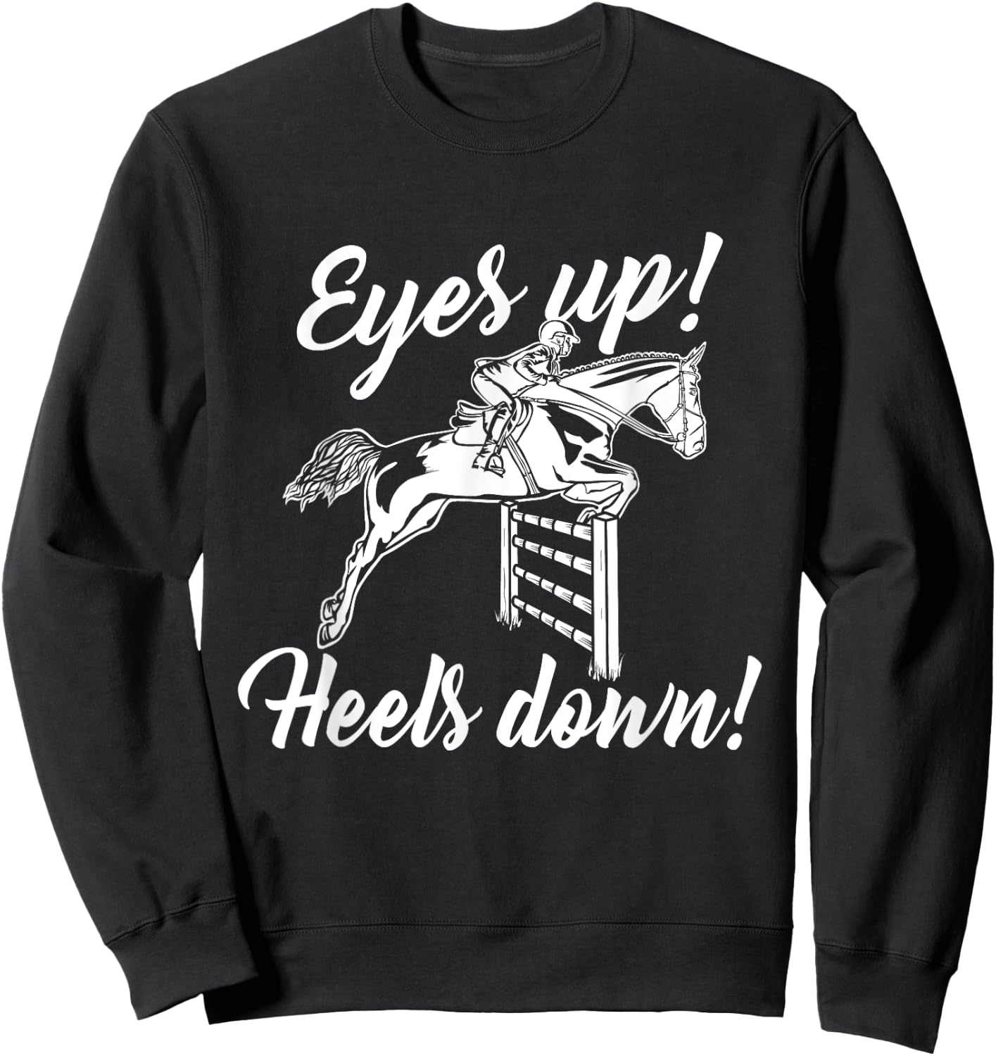 Eyes Up Heels Down - Horse Lover Equestrian Show Jumping Sweatshirt - Sweatshirt | Black