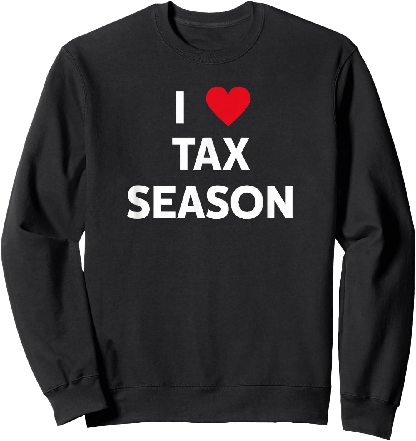 I Love Tax Season Sweatshirt - Sweatshirt | Black