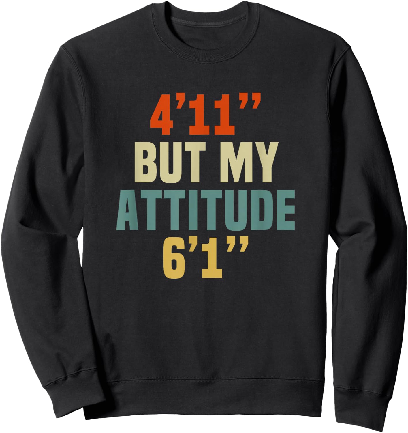 4 Foot 11 But My attitude 6 foot 1 Funny Saying Short Girl Sweatshirt - Sweatshirt | Black