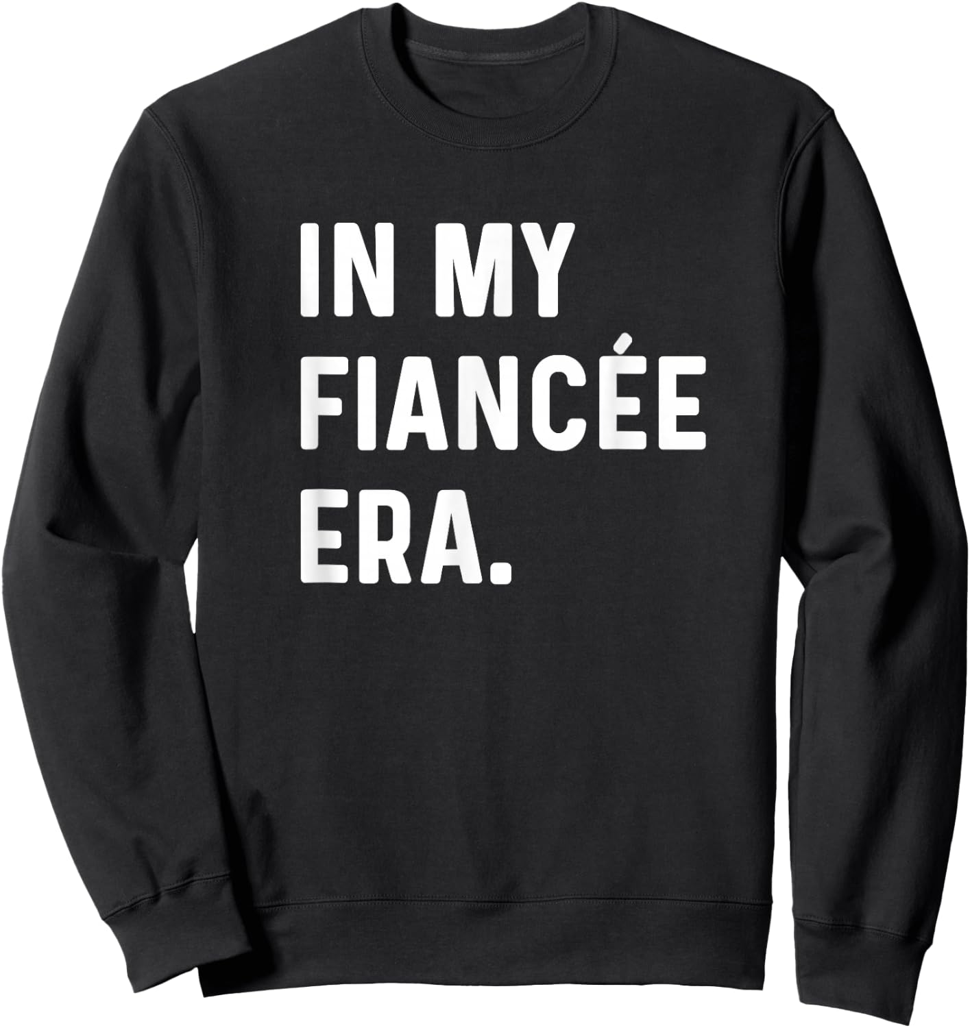 In My Fiancee Engagement Era Funny Epochs Trend Engaged Bride Sweatshirt - Sweatshirt | Black