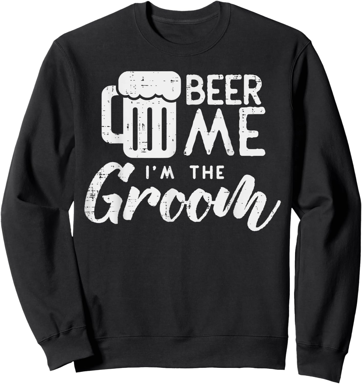 Beer Me Im The Groom Shirt Funny Wedding Rehearsal Dinner Sweatshirt - Sweatshirt | Black