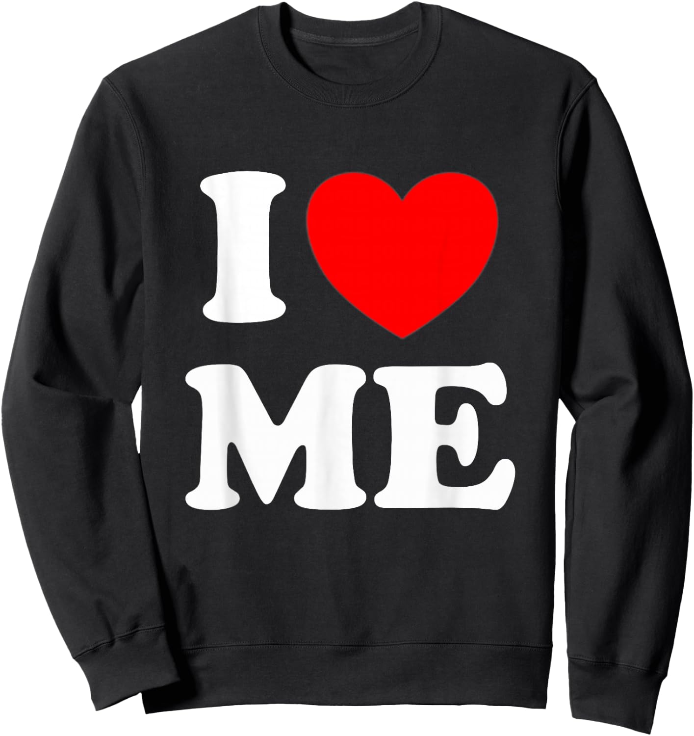 I Love Me I Red Heart Me I Love Me Myself and I Funny Sweatshirt - Sweatshirt | Black