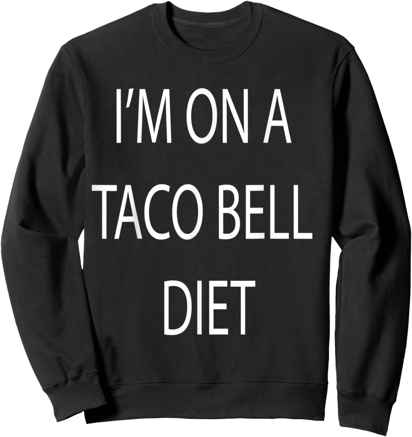 I'm On A Taco Bell Diet Sweatshirt - Sweatshirt | Black
