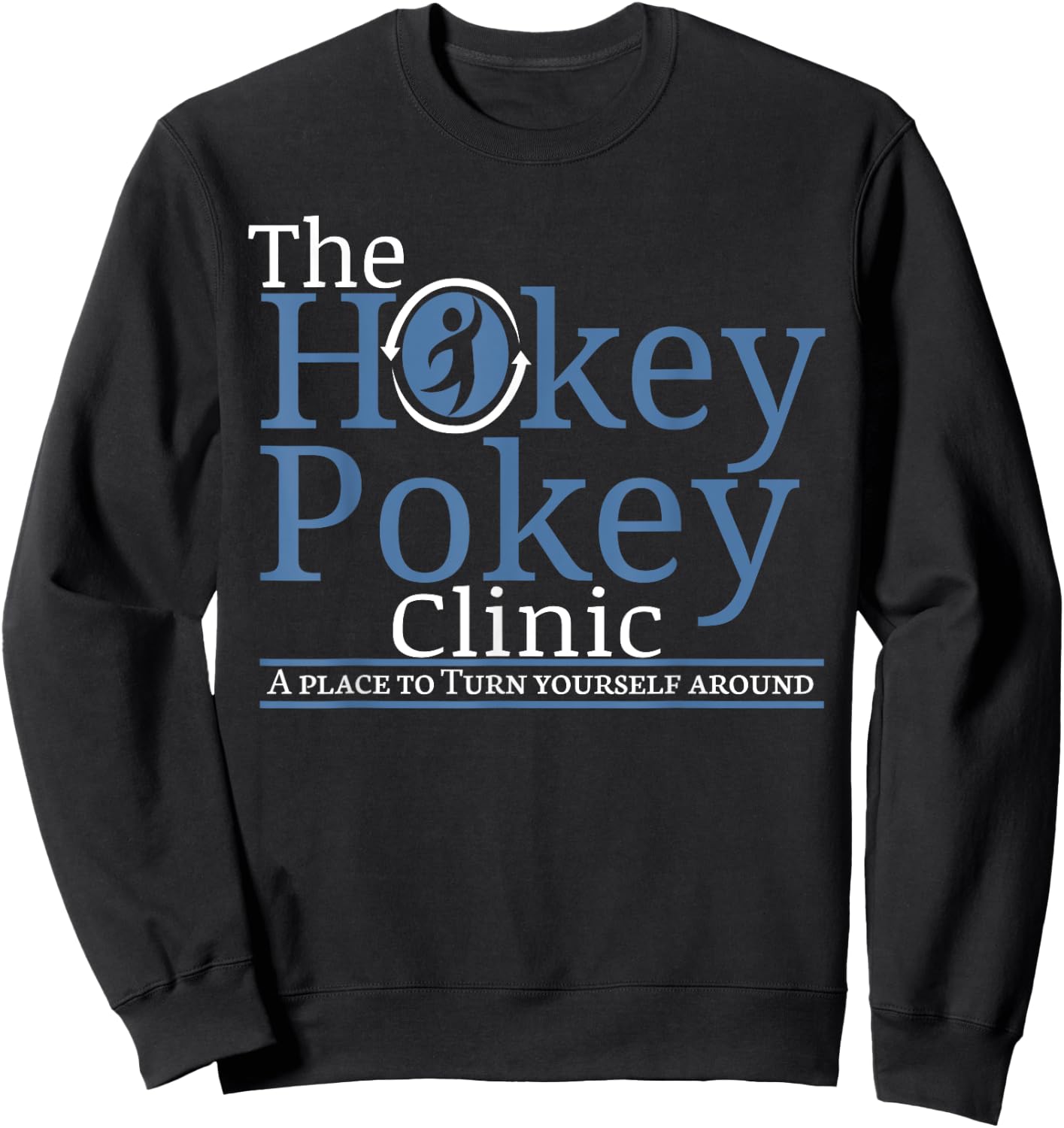 Hokey Pokey Clinic Funny Statement Turn Yourself Around Sweatshirt - Sweatshirt | Black
