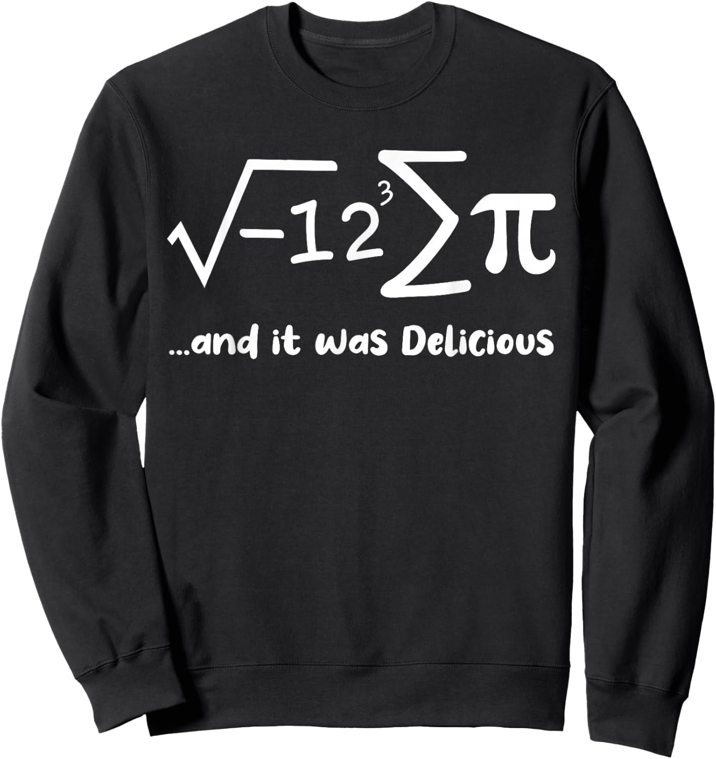 I Ate Some Pie And It Was Delicious Funny Pi Day Math Sweatshirt - Sweatshirt | Black