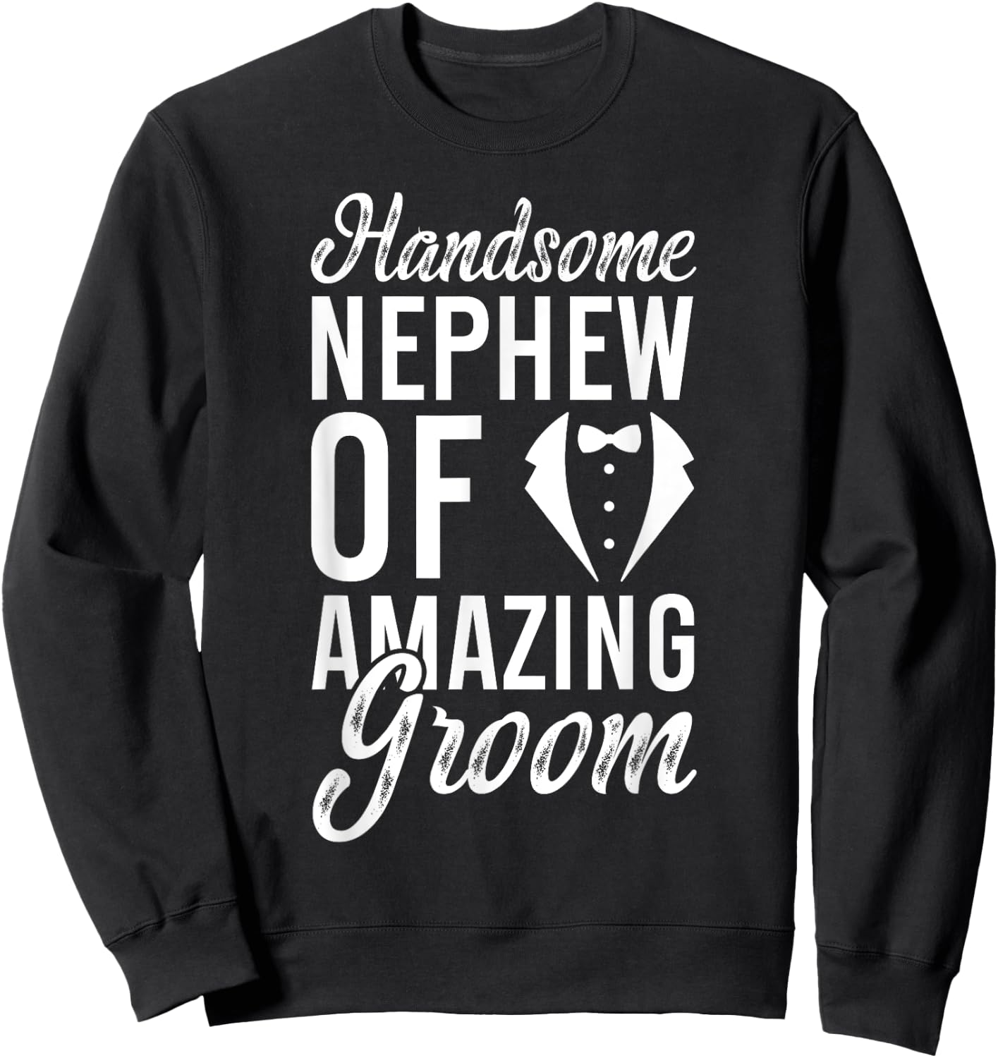 Handsome Nephew Of The Groom Nephew Groom's Nephew Sweatshirt - Sweatshirt | Black
