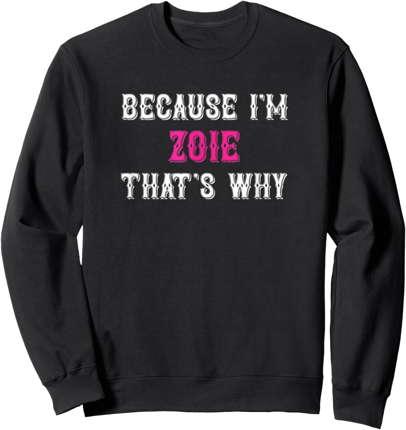 Zoie / Because I'm Zoie That's Why - Pink Zoie Name Sweatshirt - Sweatshirt | Black