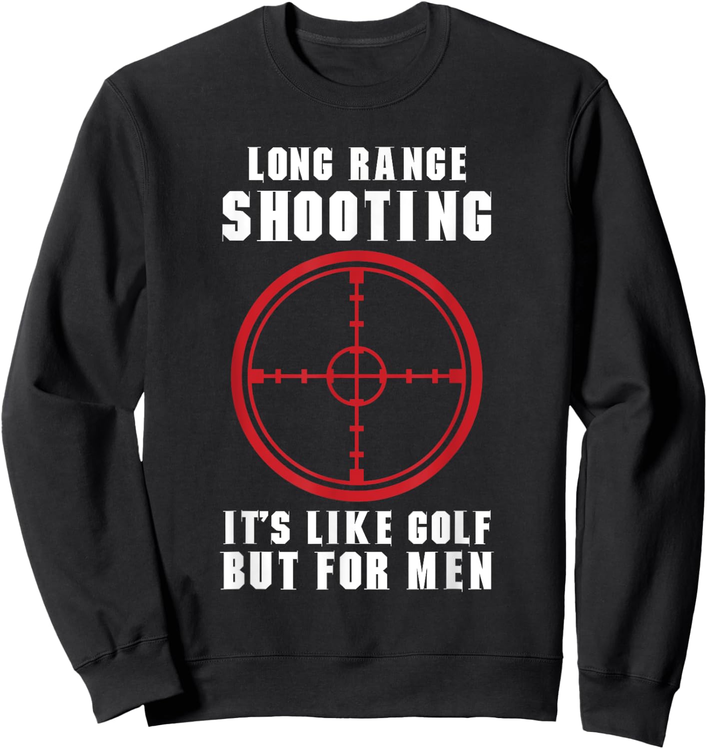 Long Range shooting it's like golf but Guns owner Sweatshirt - Sweatshirt | Black