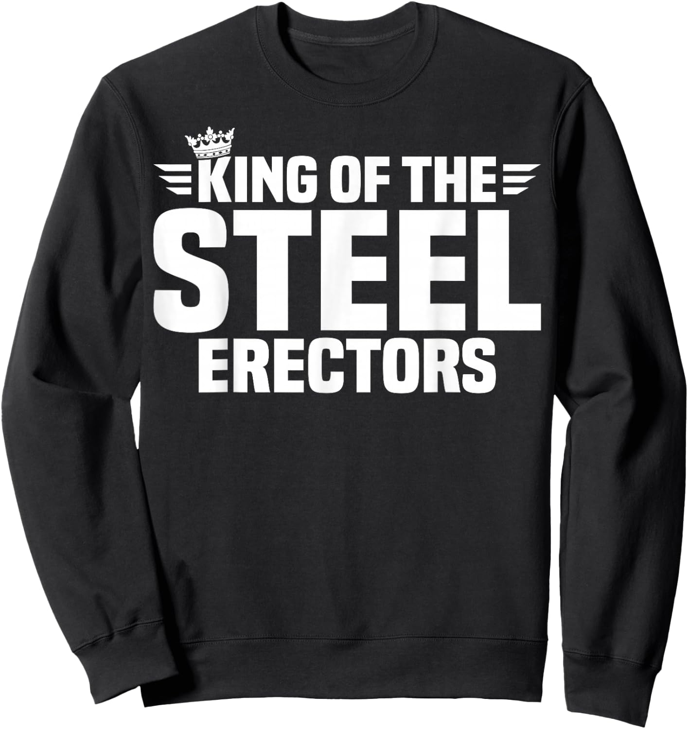 King of The Steel Erectors Sweatshirt - Sweatshirt | Black