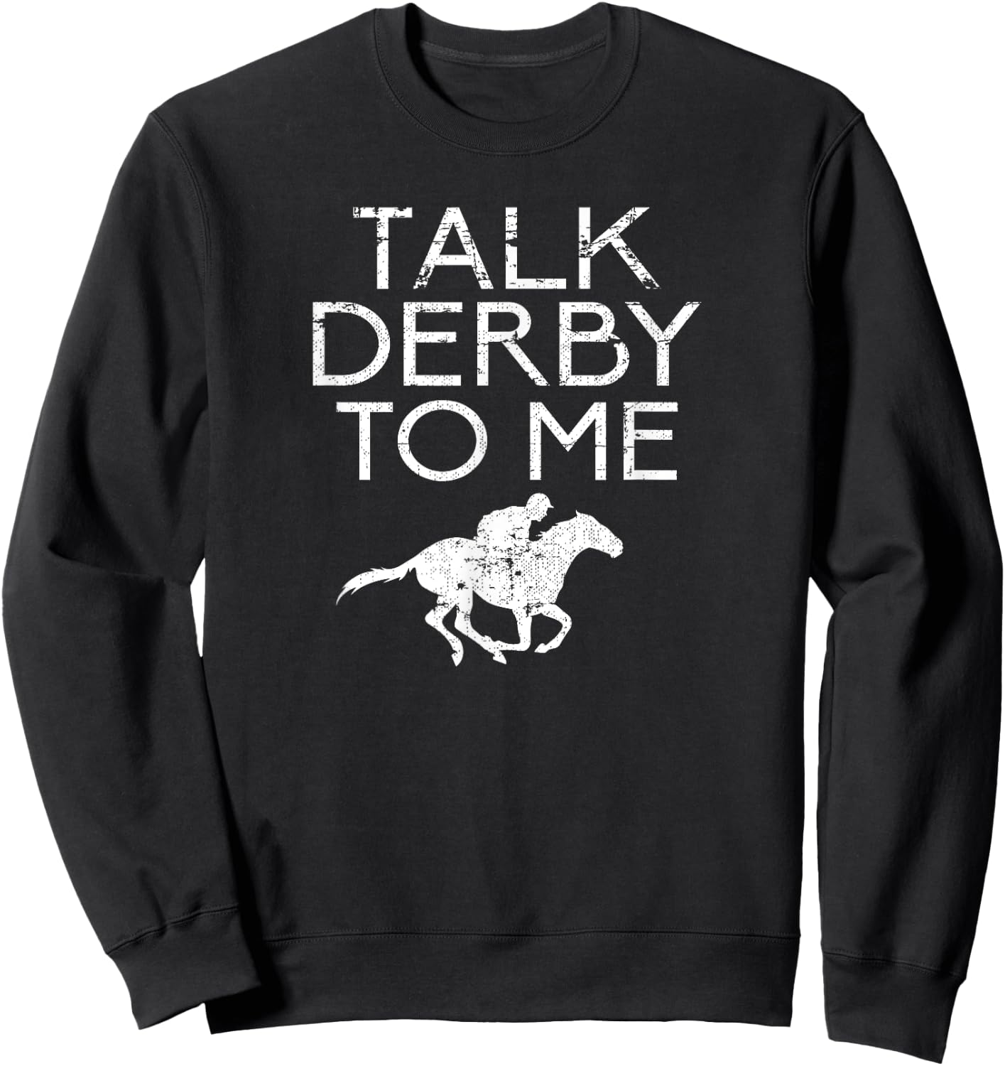 Talk Derby To Me for Horse Fans Men Women Teens Sweatshirt - Sweatshirt | Black