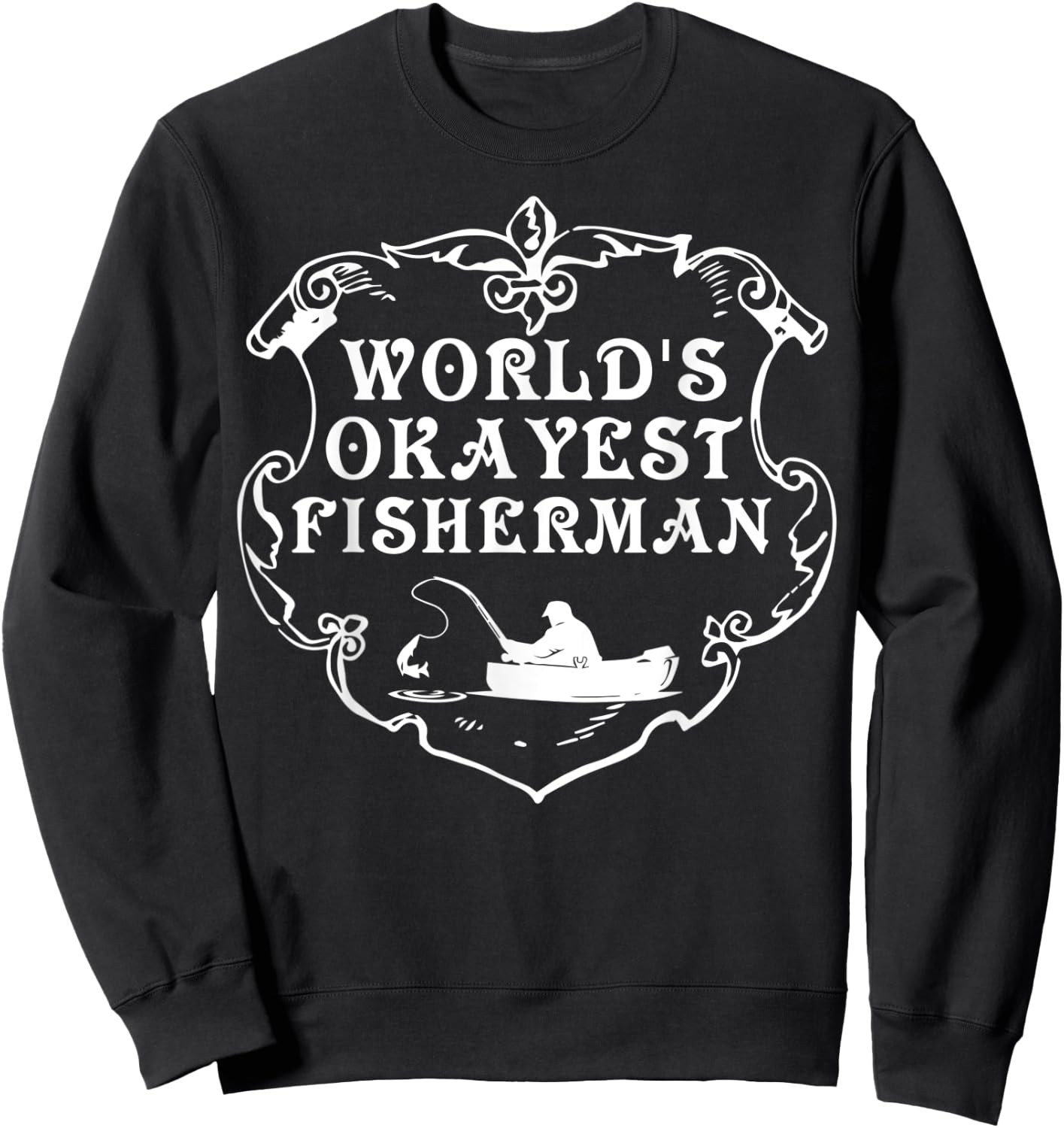 World's Okayest Fisherman Shirt Fishing Lovers Gift Sweatshirt - Sweatshirt | Black