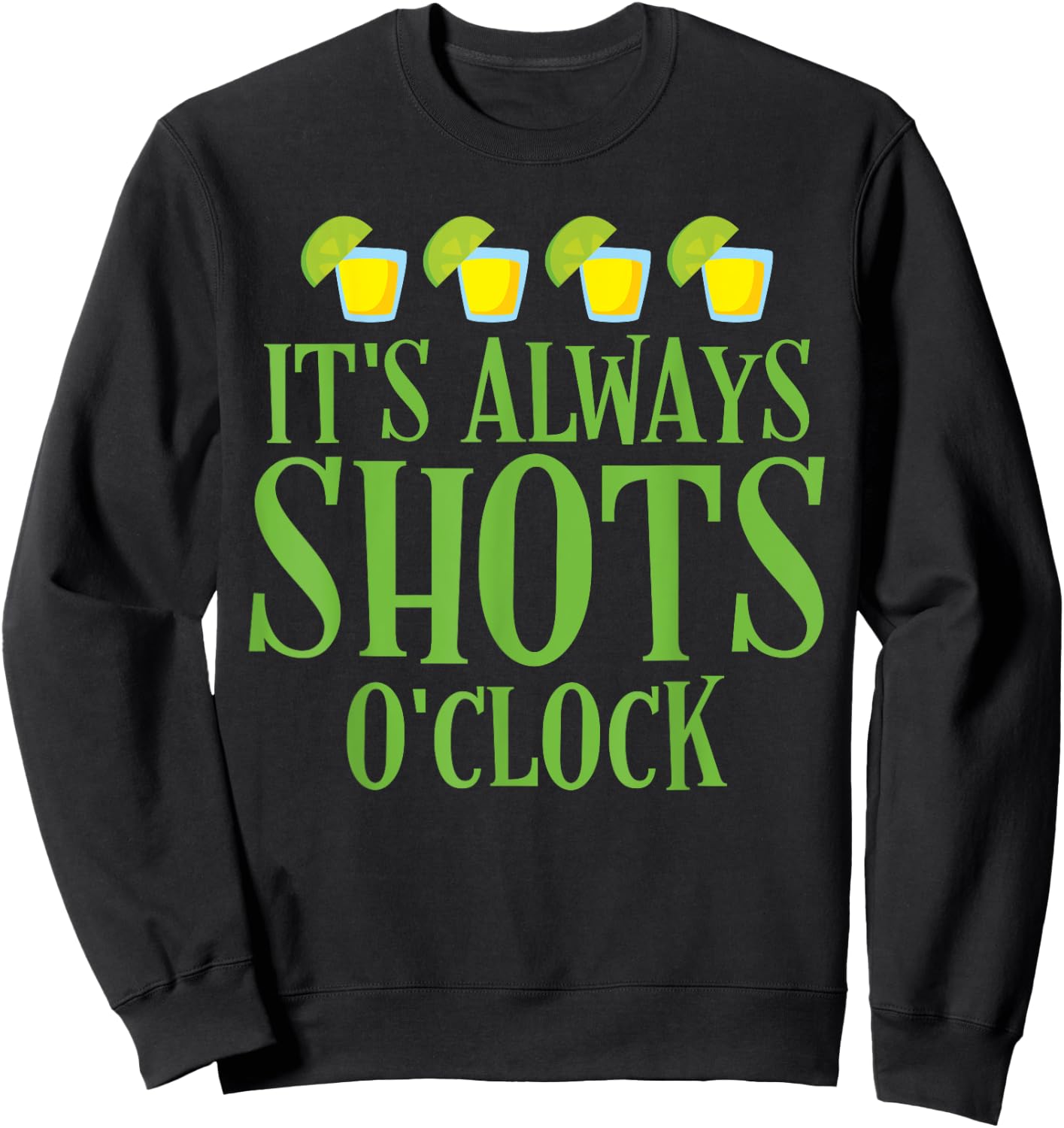 Cinco De Mayo "It's Always Shots O'clock" Tequila Lime Shirt Sweatshirt - Sweatshirt | Black