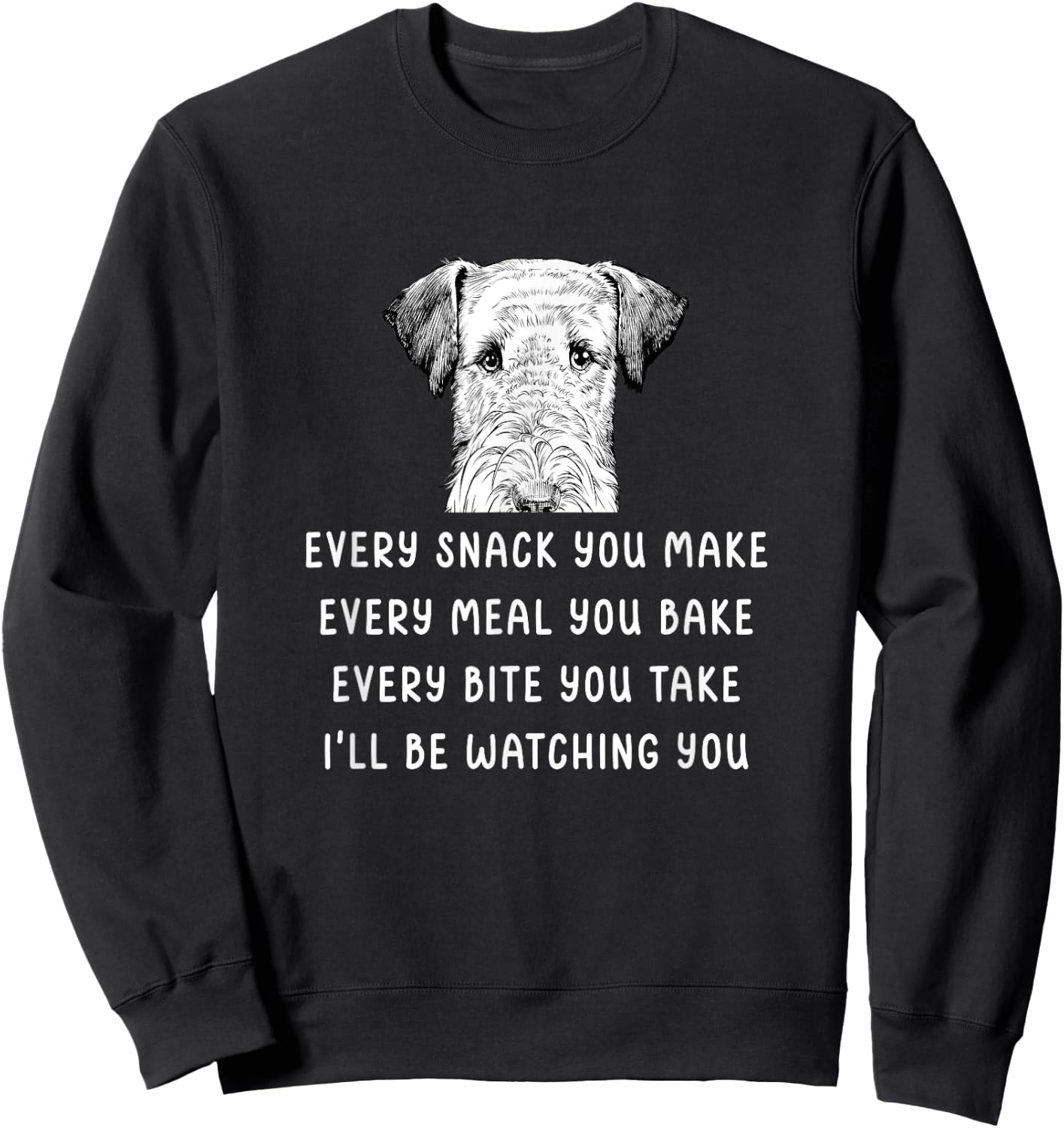 Every snack you make Every meal you bake Airedale Terrier Sweatshirt - Sweatshirt | Black
