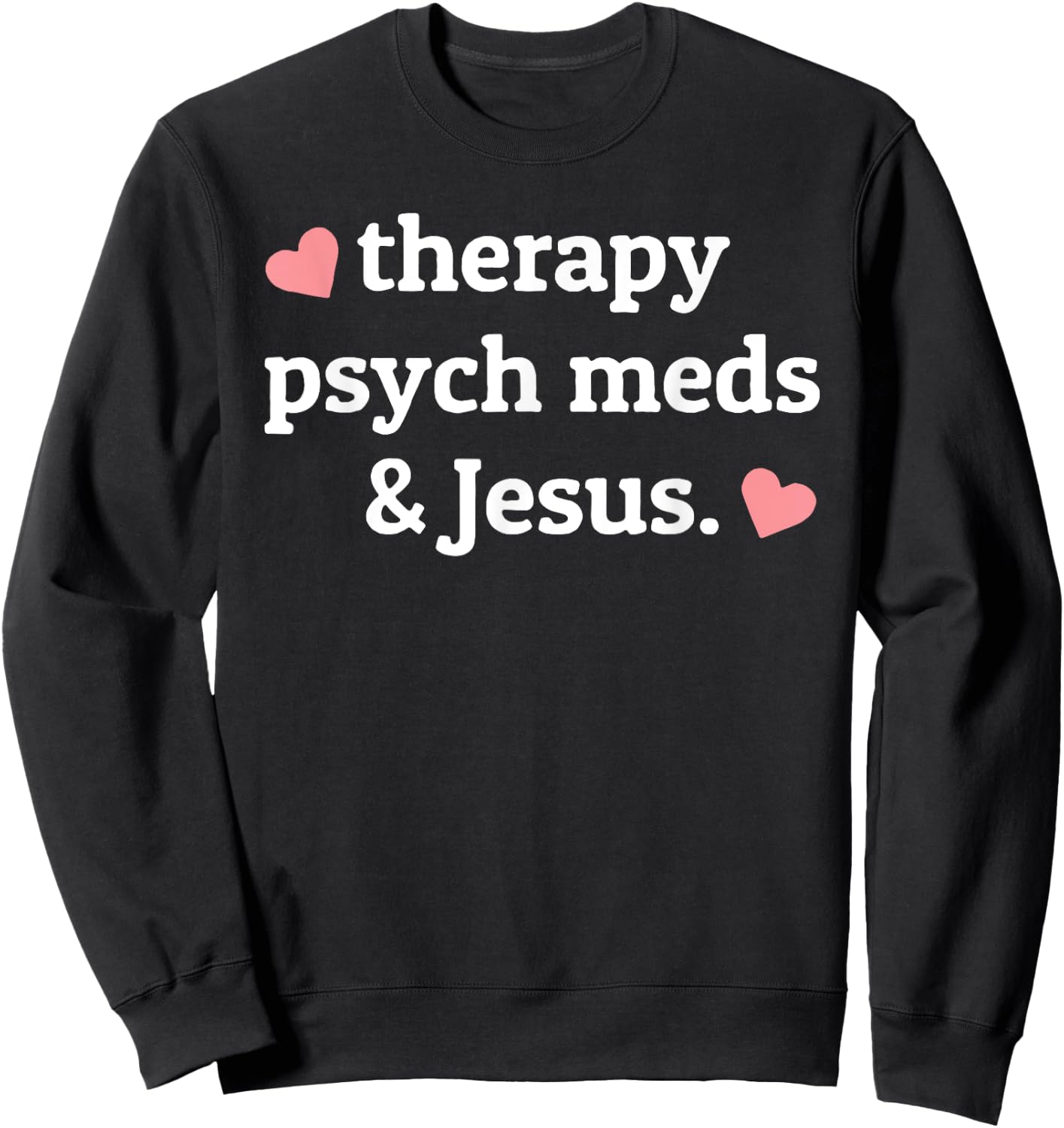 Therapy, Psych Meds, and Jesus Sweatshirt - Sweatshirt | Black