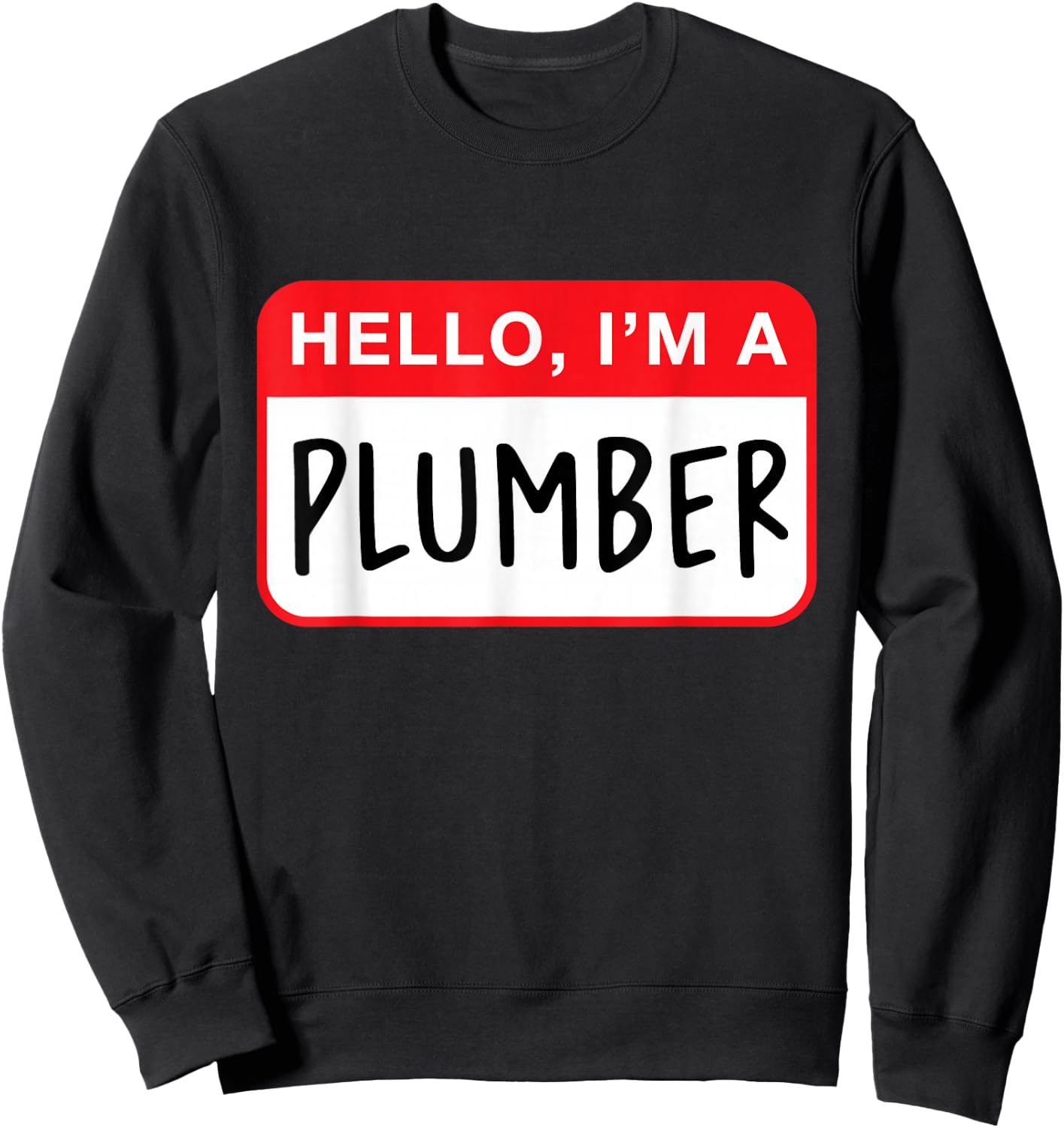 Hello, I’m a Plumber - Funny Sweatshirt - Sweatshirt | Black