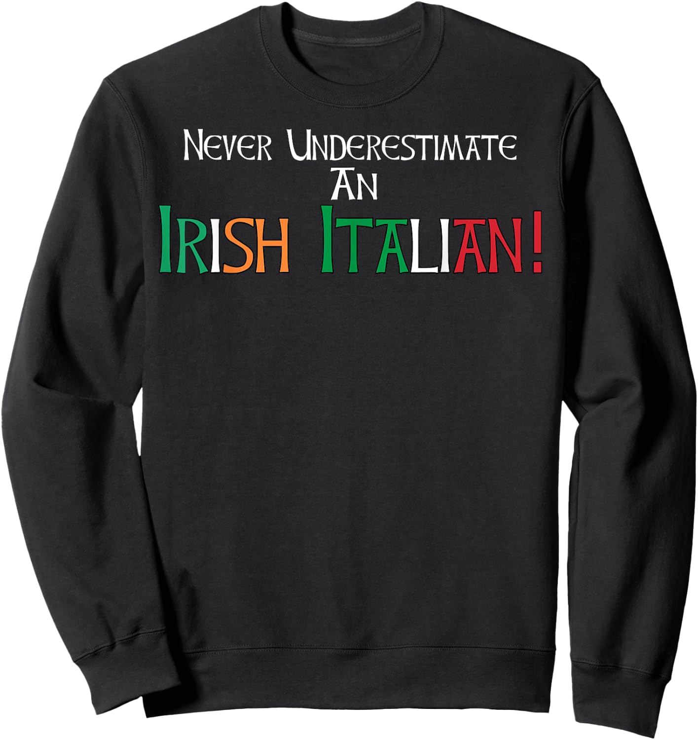 Never Underestimate An Irish Italian Ethnic Heritage Pride Sweatshirt - Sweatshirt | Black