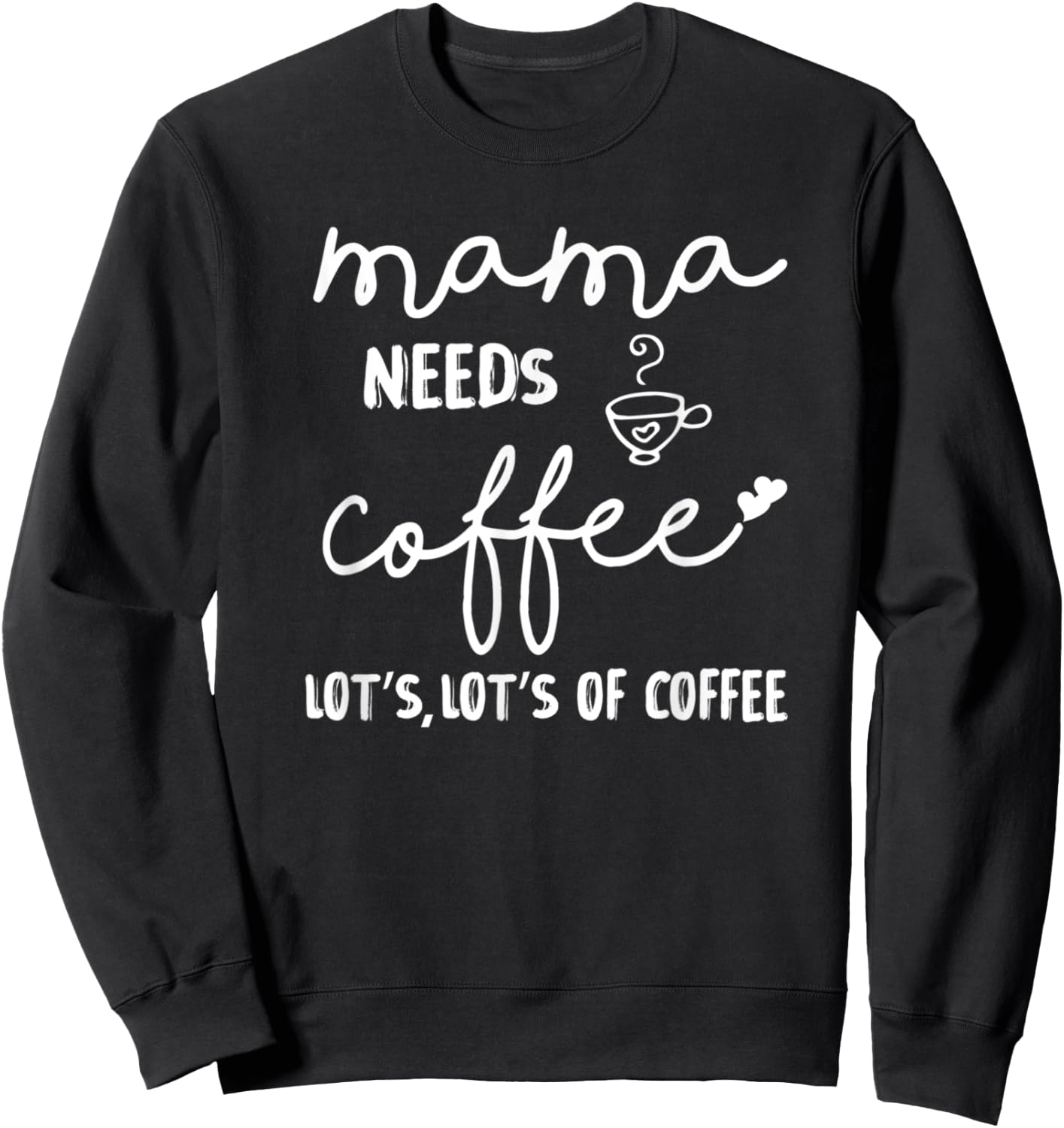 Mama Needs More Coffee Coffee Mom Coffee Mama Sweatshirt - Sweatshirt | Black
