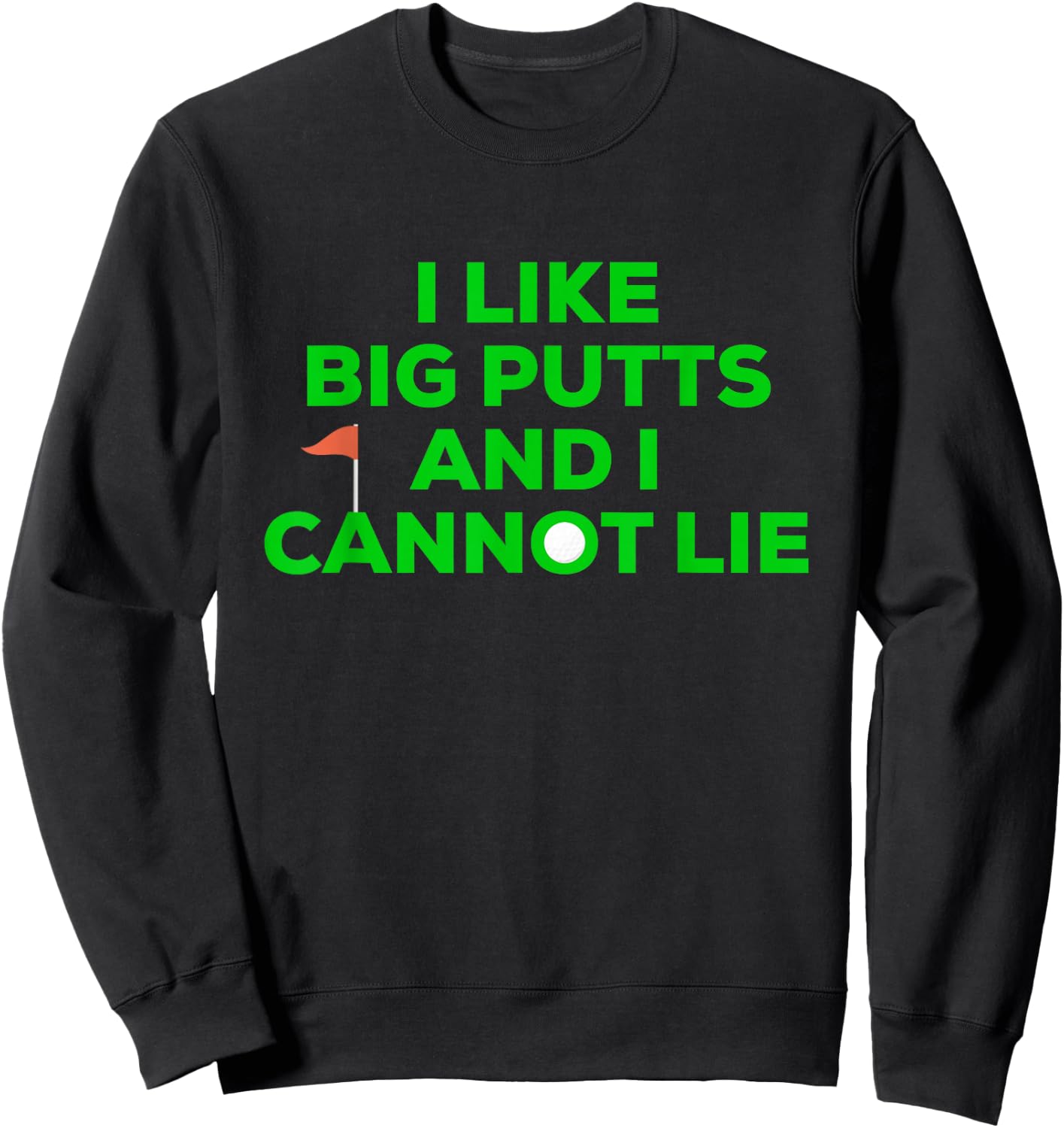 I Like BIG PUTTS And I Cannot Lie Funny Golfer Golfing Sweatshirt - Sweatshirt | Black