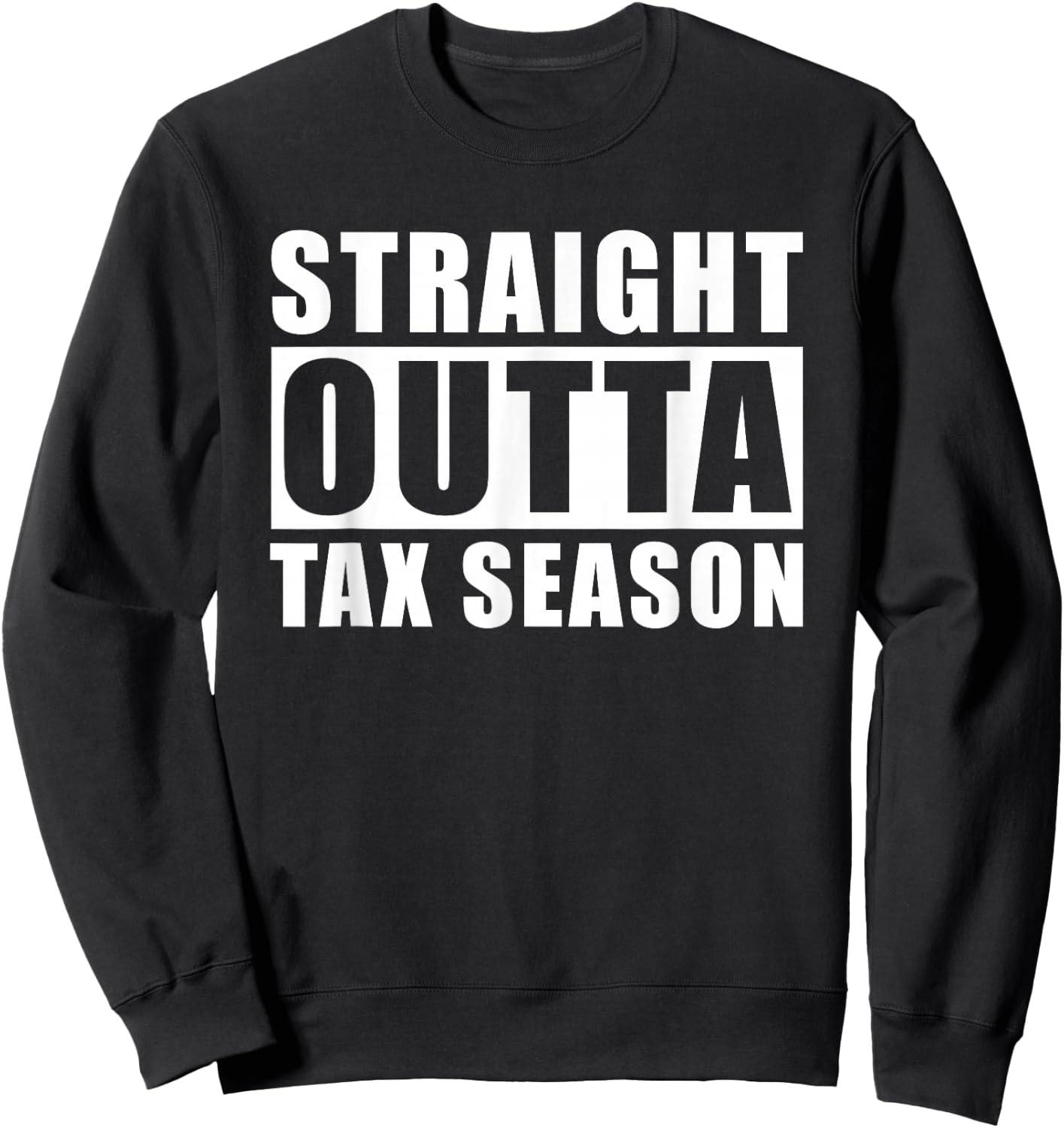 Straight Outta Tax Season Sweatshirt - Sweatshirt | Black