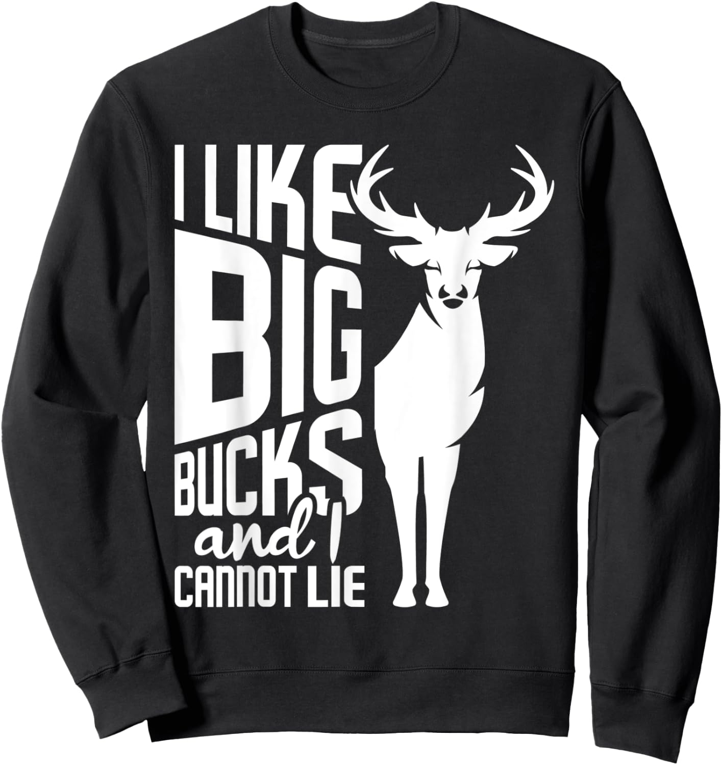 I Like Big Bucks and I Cannot Lie - Deer Hunting Hunter Sweatshirt - Sweatshirt | Black