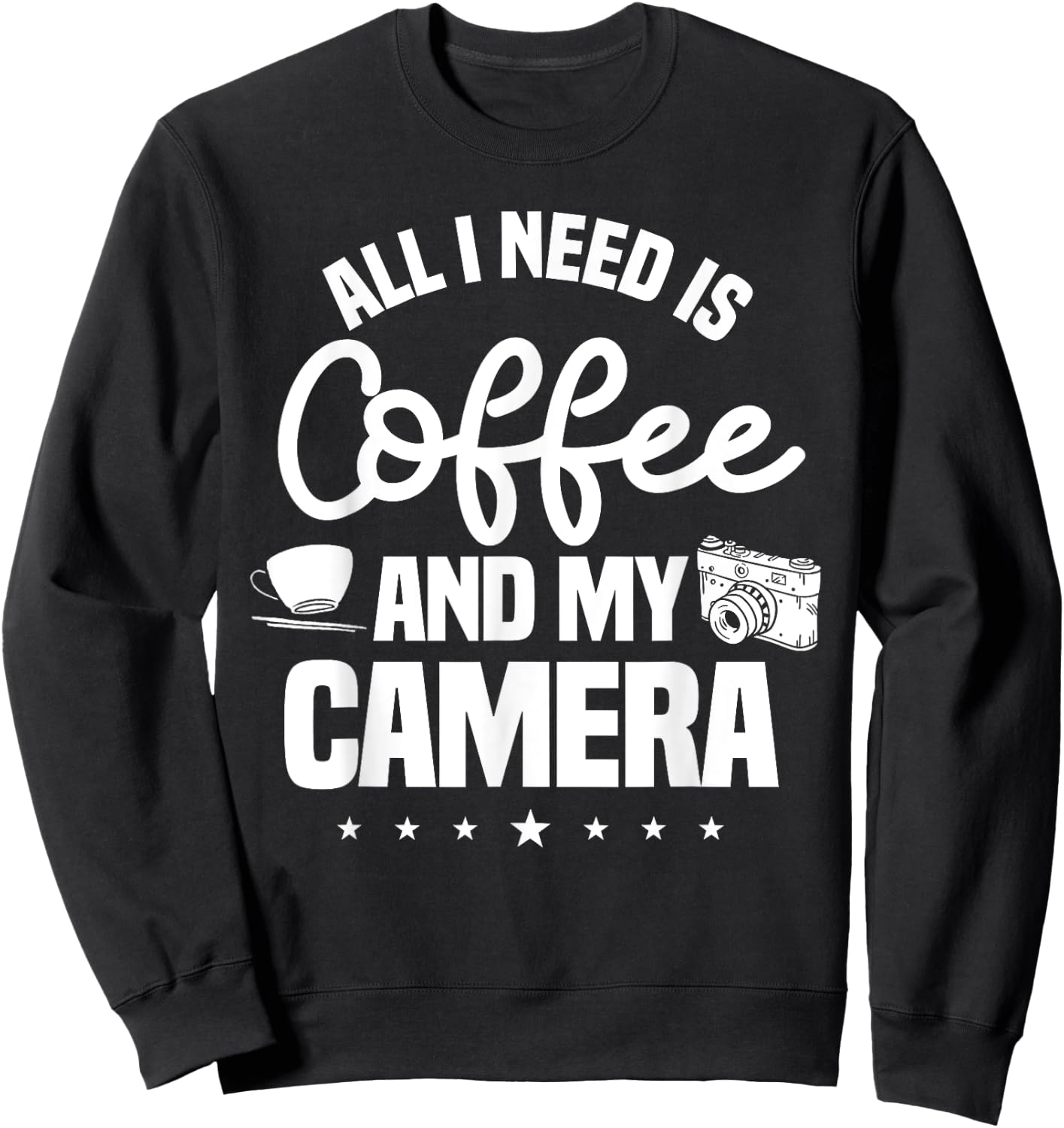 All I Need Is Coffee And My Camera Photographer Photography Sweatshirt - Sweatshirt | Black