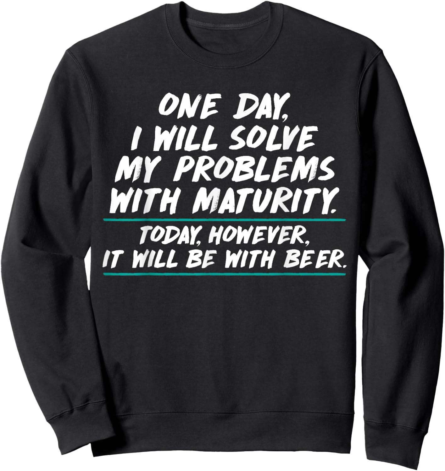 Will Solve Problems with Maturity Today Be With Beer Sweatshirt - Sweatshirt | Black