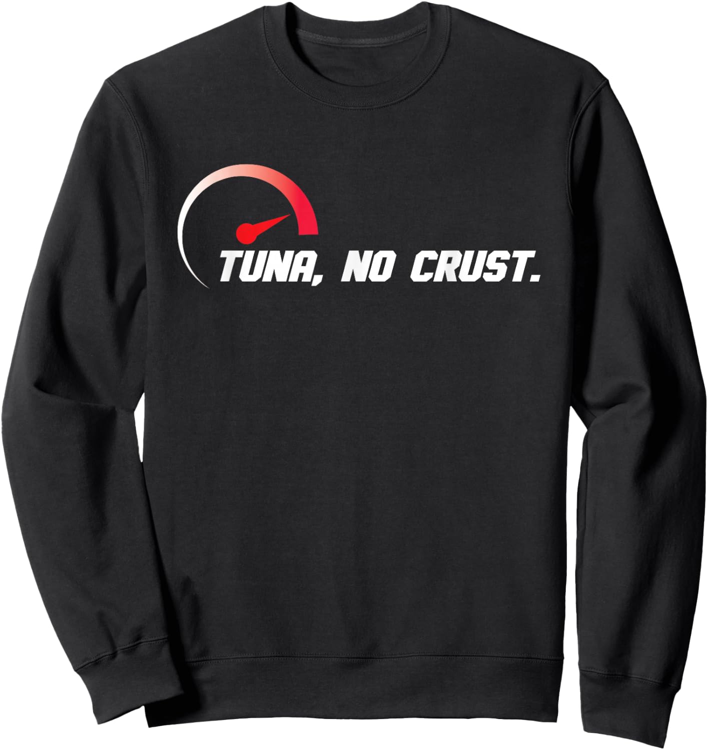 Tuna No Crust for Fast Car Lovers And Race Drivers Sweatshirt - Sweatshirt | Black