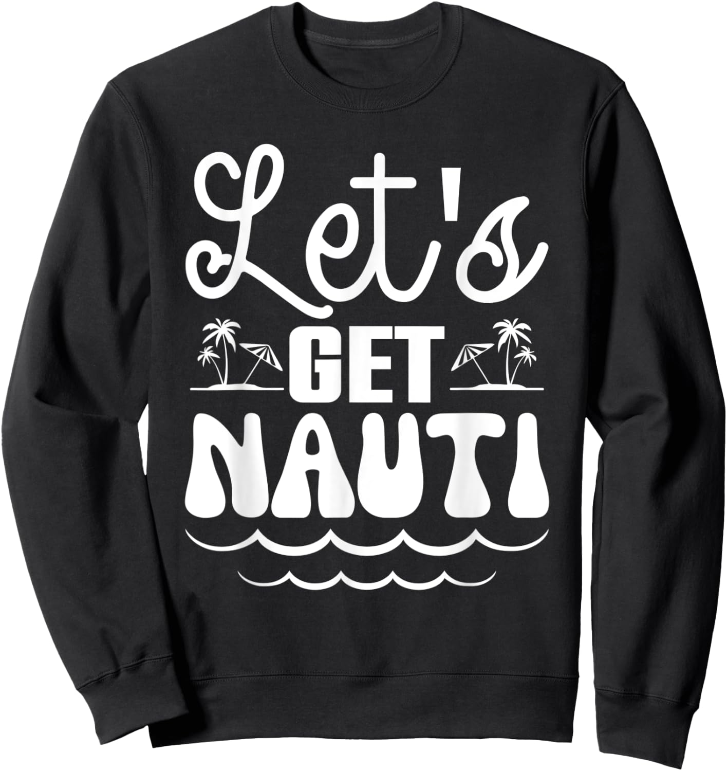 Let’s Get Nauti Nautical Bachelorette Party Sailor Bridal Sweatshirt - Sweatshirt | Black