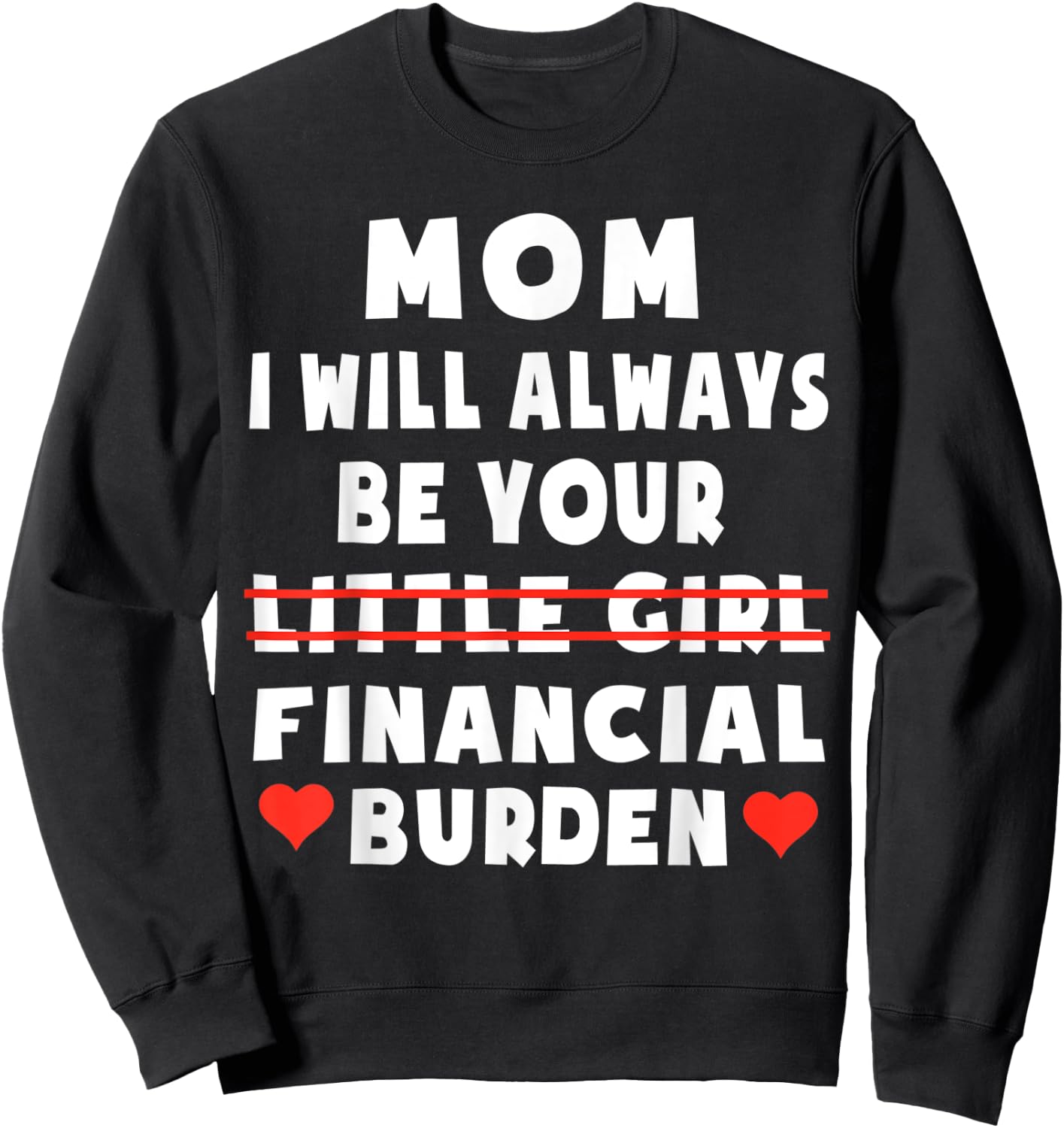 Mom I Will Always Be Your Little Girl Financial Burden Sweatshirt - Sweatshirt | Black