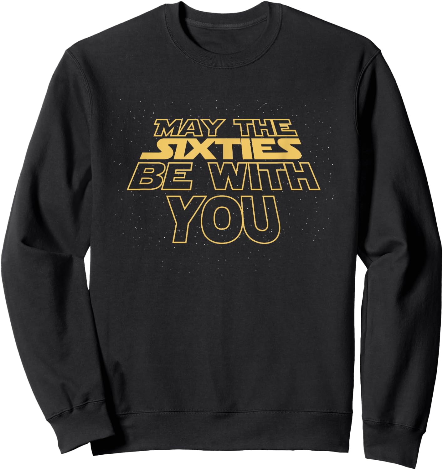May the Sixties 60th Be With You Vintage 60th Birthday Sweatshirt - Sweatshirt | Black
