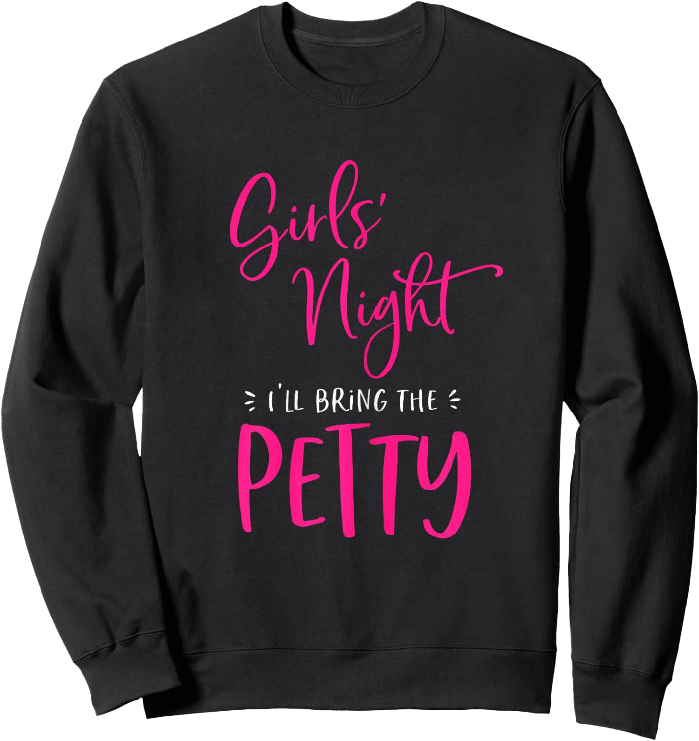 Girls Night Out I'll Bring The Petty Funny Matching Party Sweatshirt - Sweatshirt | Black