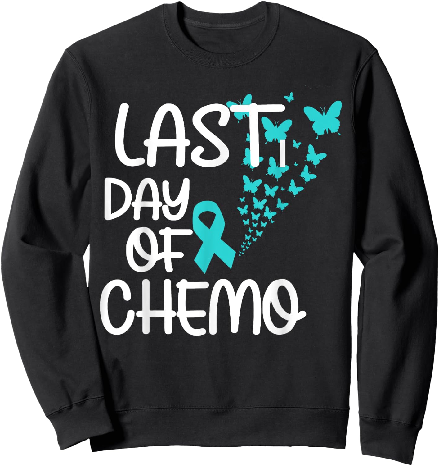 Last Day Of Chemo Cute Ovarian Cancer Awareness Sweatshirt - Sweatshirt | Black