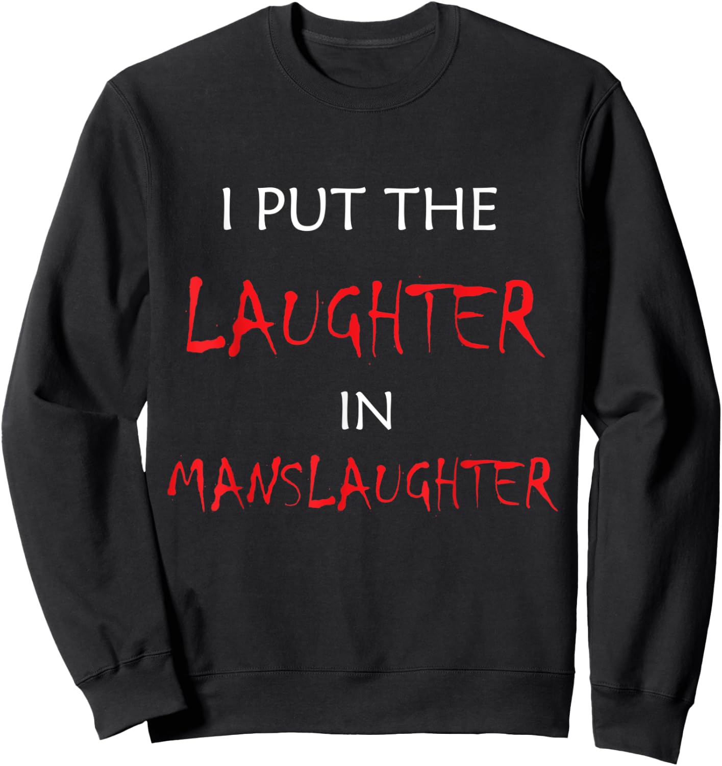 I Put The Laughter In Manslaughter Funny Halloween Sweatshirt - Sweatshirt | Black