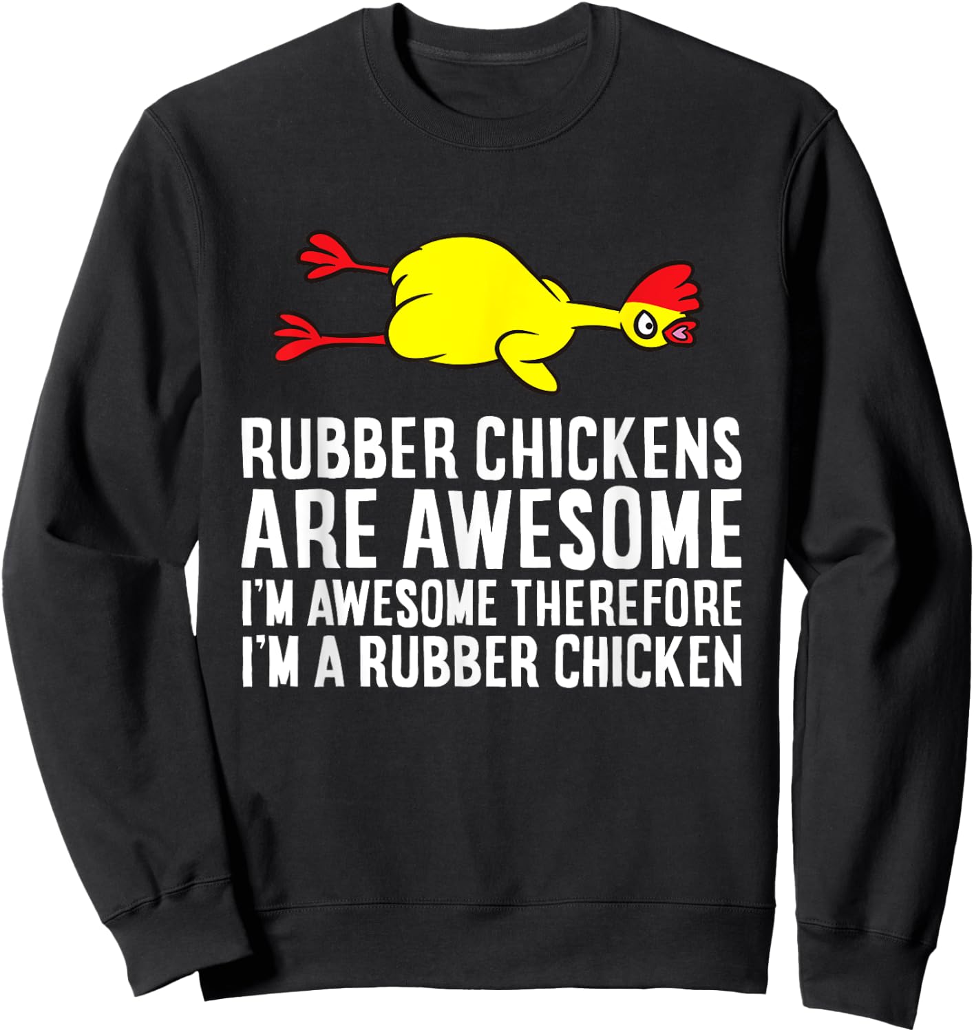 Rubber Chickens Are Awesome I'm Awesome I'm A Rubber Chicken Sweatshirt - Sweatshirt | Black