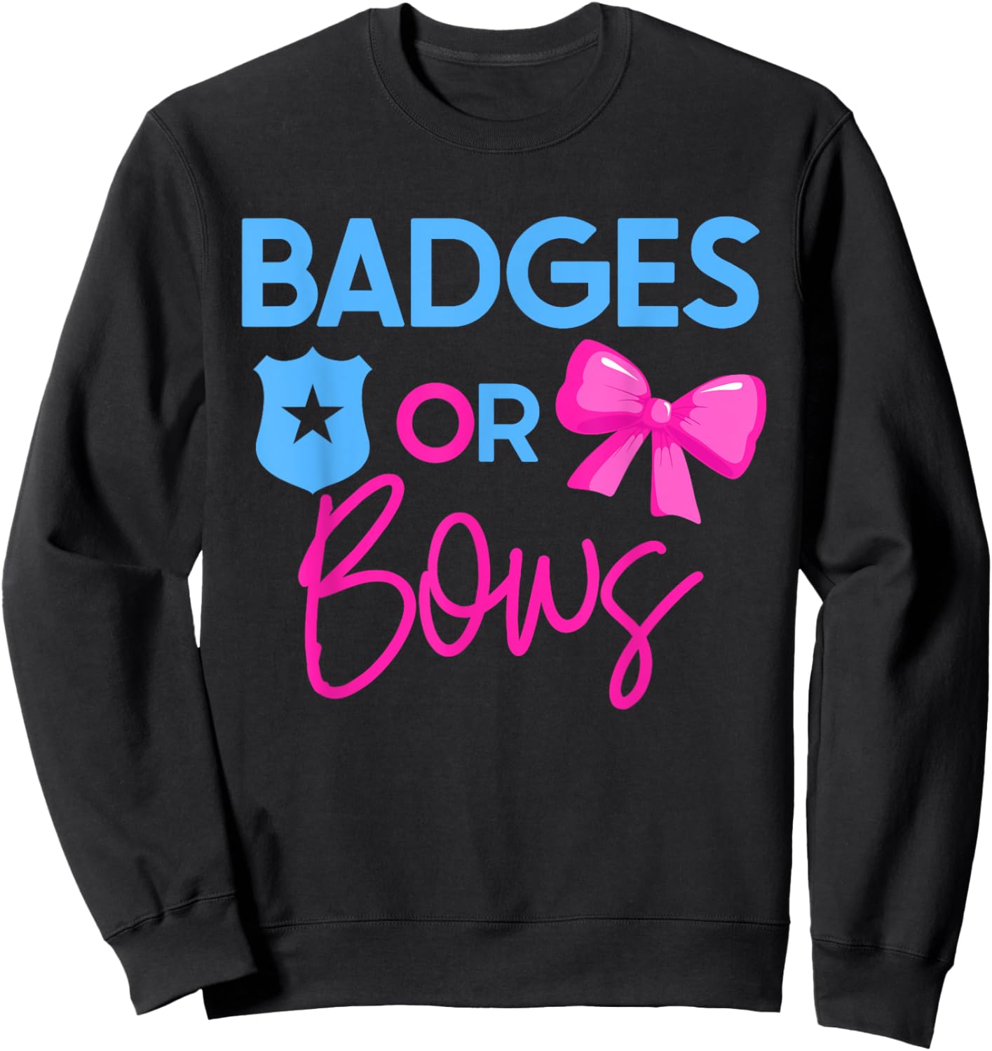Badges or Bows Gender Reveal Design for Police Families Sweatshirt - Sweatshirt | Black