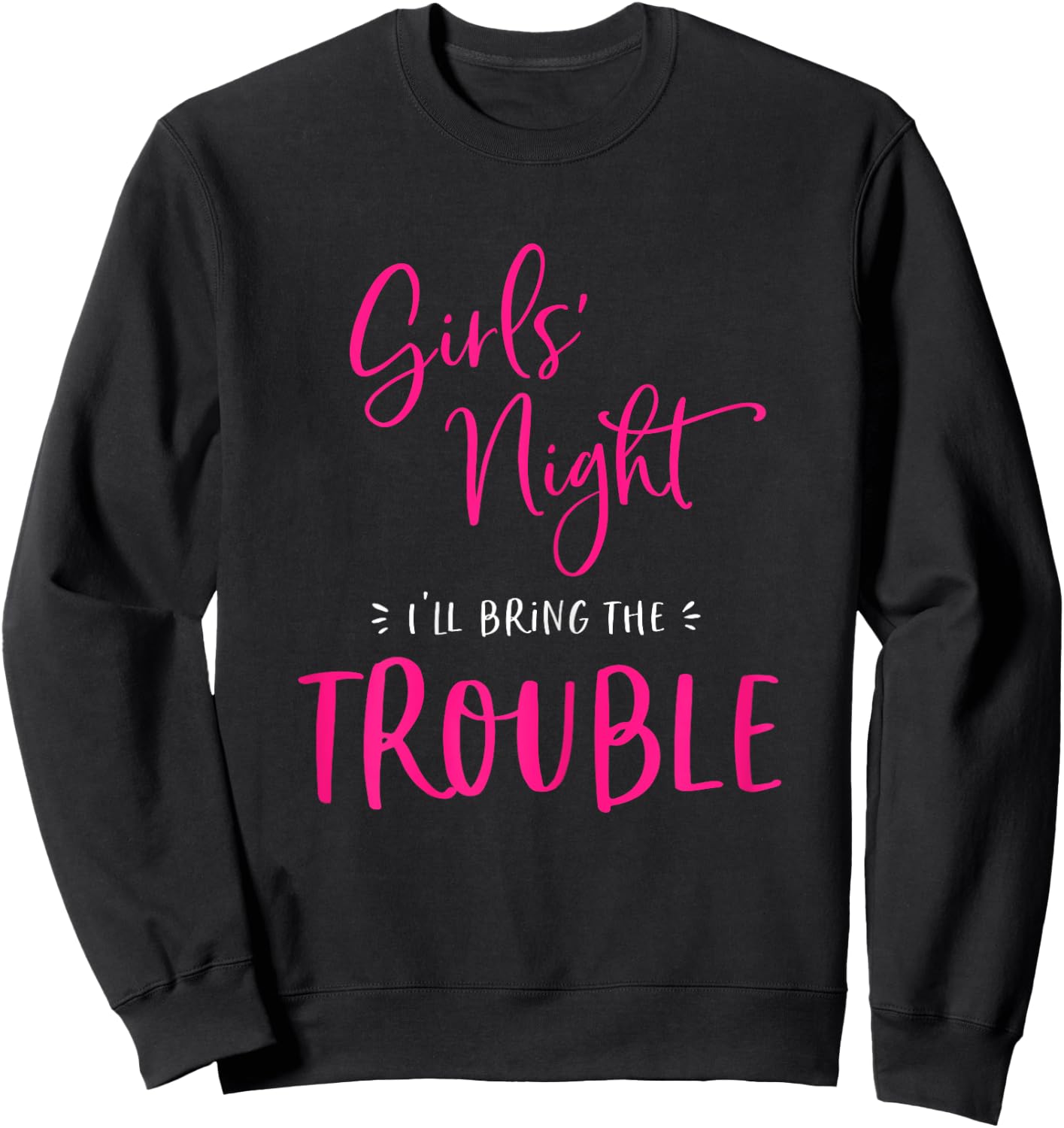 Girls Night Out I'll Bring The Trouble Funny Matching Party Sweatshirt - Sweatshirt | Black