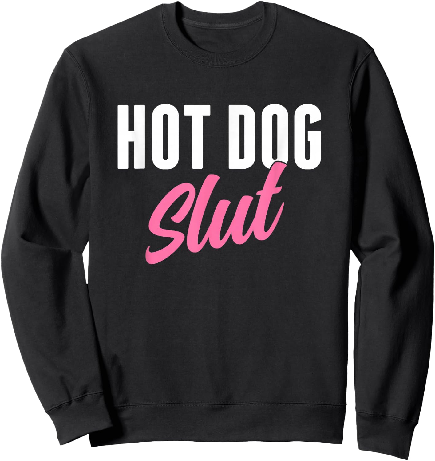 Hot Dog Slut Hot Dog Lover Funny Hot Dog Humor Sweatshirt - Sweatshirt | Black